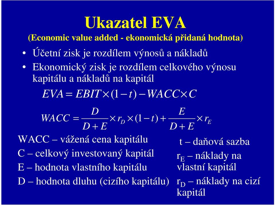 = rd (1 t) + r E D + E D + E WACC vážená cena kapitálu t daňová sazba C celkový investovaný kapitál r E