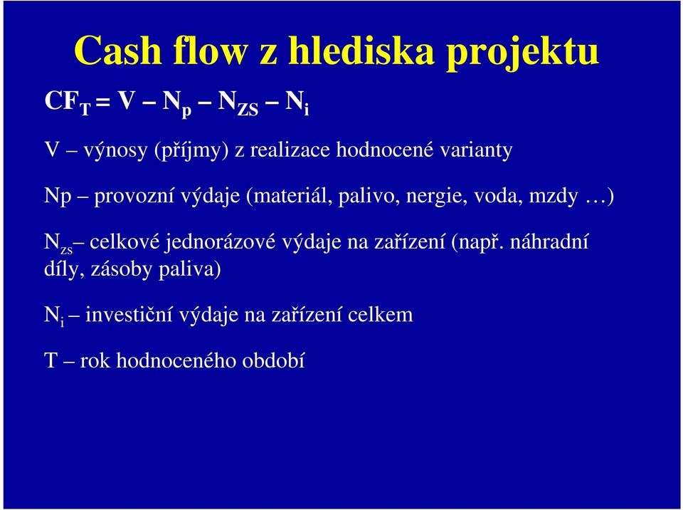 voda, mzdy ) N zs celkové jednorázové výdaje na zařízení (např.