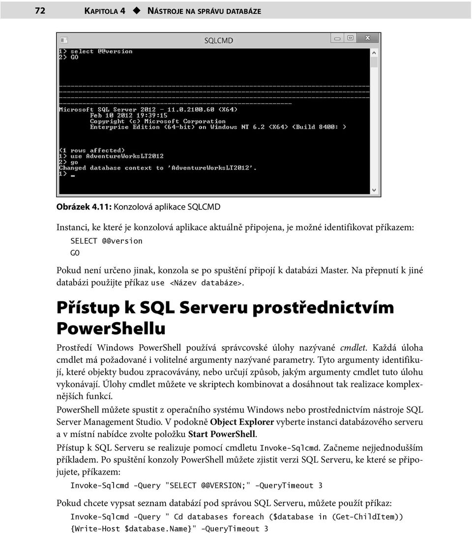 k databázi Master. Na přepnutí k jiné databázi použijte příkaz use <Název databáze>.