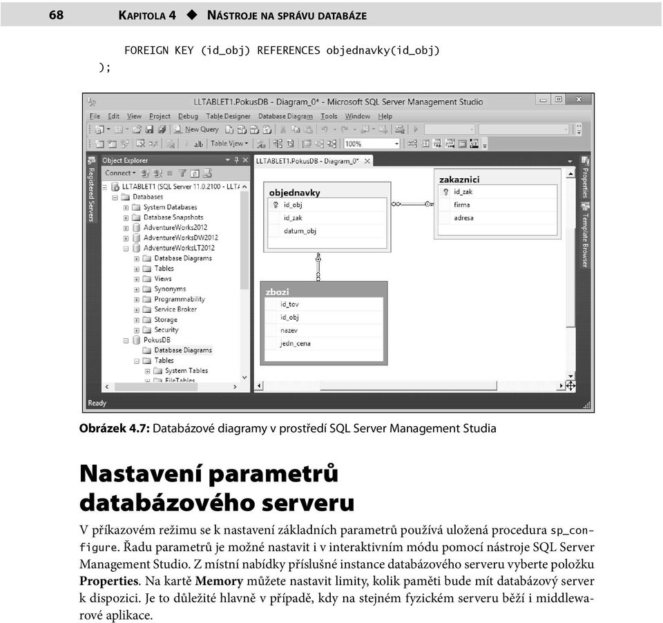 uložená procedura sp_configure. Řadu parametrů je možné nastavit i v interaktivním módu pomocí nástroje SQL Server Management Studio.