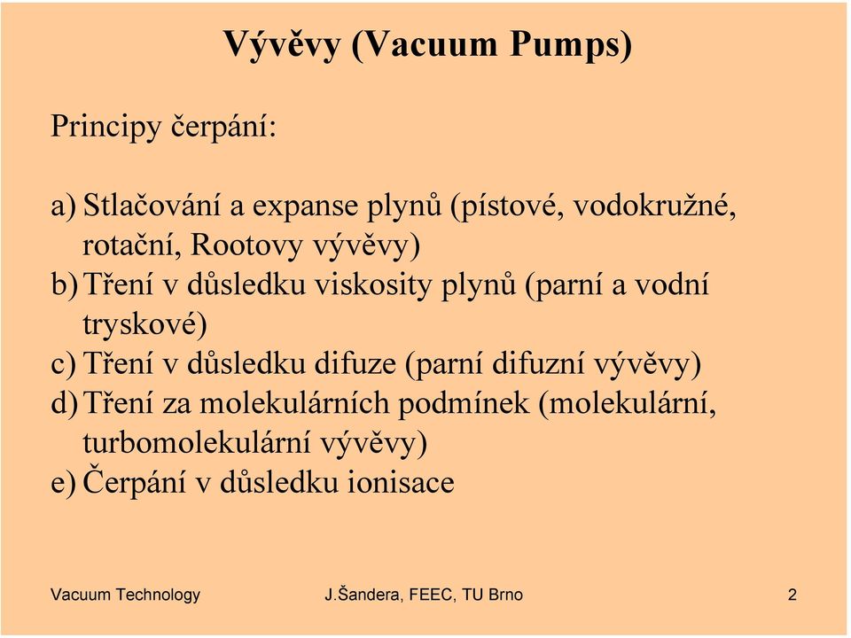 v důsledku difuze (parní difuzní vývěvy) d) Tření za molekulárních podmínek (molekulární,