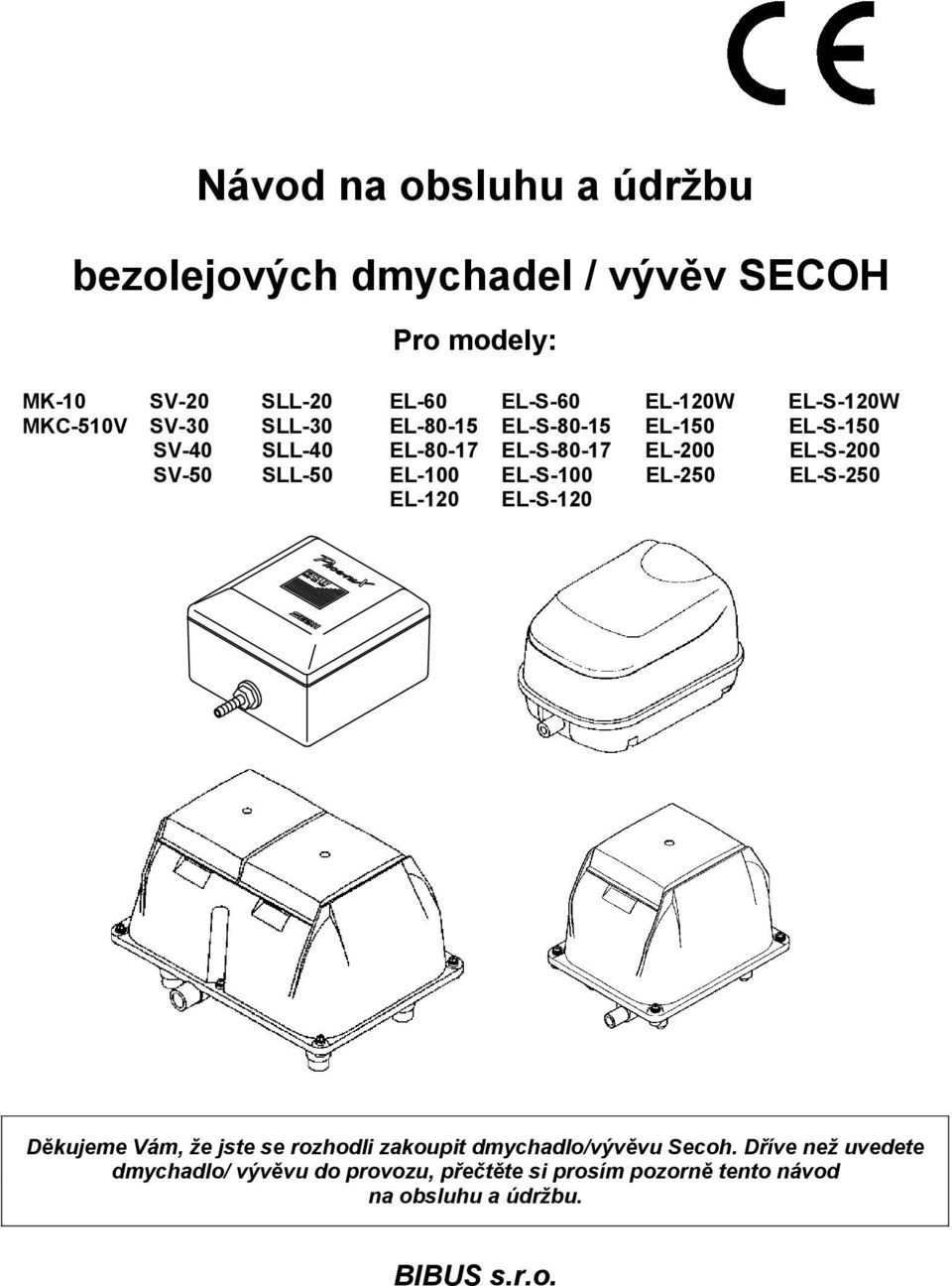 SV-50 SLL-50 EL-100 EL-S-100 EL-250 EL-S-250 EL-120 EL-S-120 D kujeme Vám, e jste se rozhodli zakoupit dmychadlo/výv vu