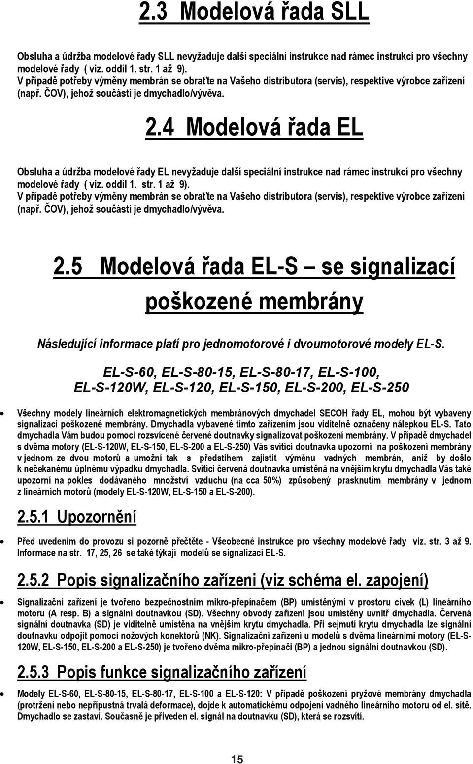 4 Modelová ada EL Obsluha a údrba modelové ady EL nevyaduje dalí speciální instrukce nad rámec instrukcí pro vechny modelové ady ( viz. oddíl 1. str. 1 a 9).