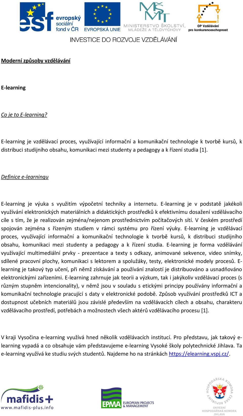 Definice e-learningu E-learning je výuka s využitím výpočetní techniky a internetu.