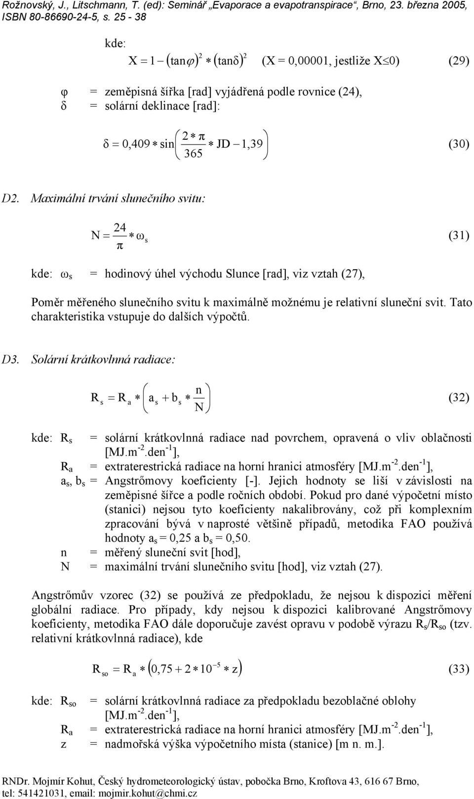 Mximální tvání lunečního vitu: 4 N = ω (31) π kde: ω = hodinový úhel východu Slunce [d], viz vzth (7), Pomě měřeného lunečního vitu k mximálně možnému je eltivní luneční vit.