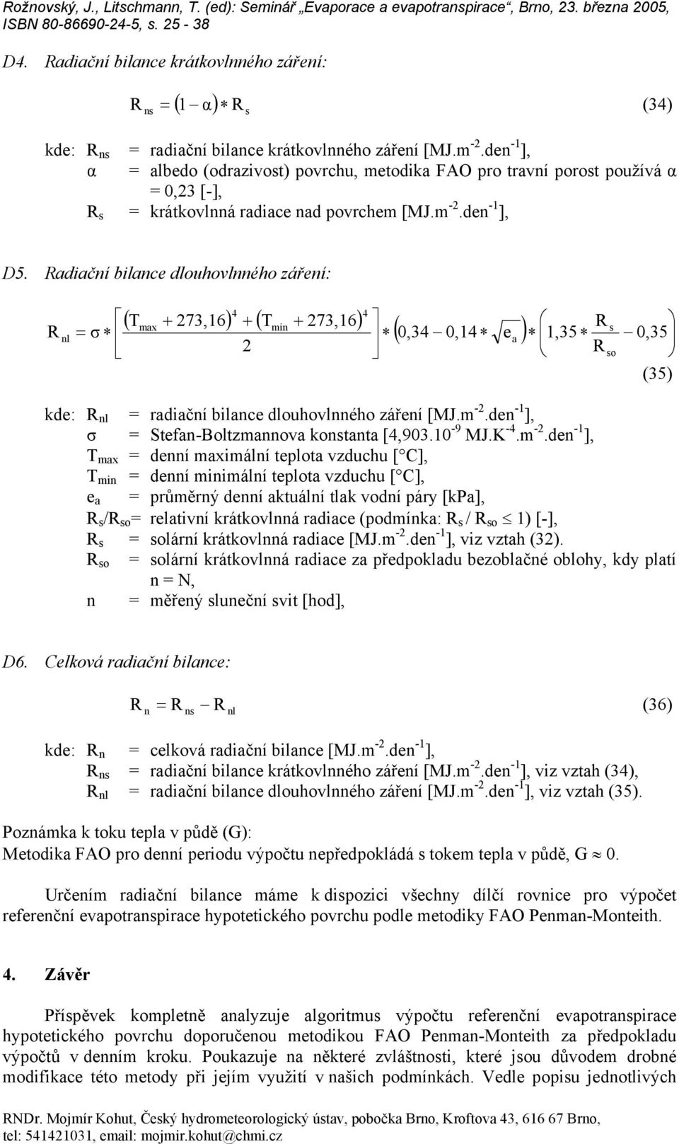den -1 ], α = lbedo (odzivot) povchu, metodik FAO po tvní poot používá α = 0,3 [-], = kátkovlnná dice nd povchem [MJ.m -.den -1 ], D5.