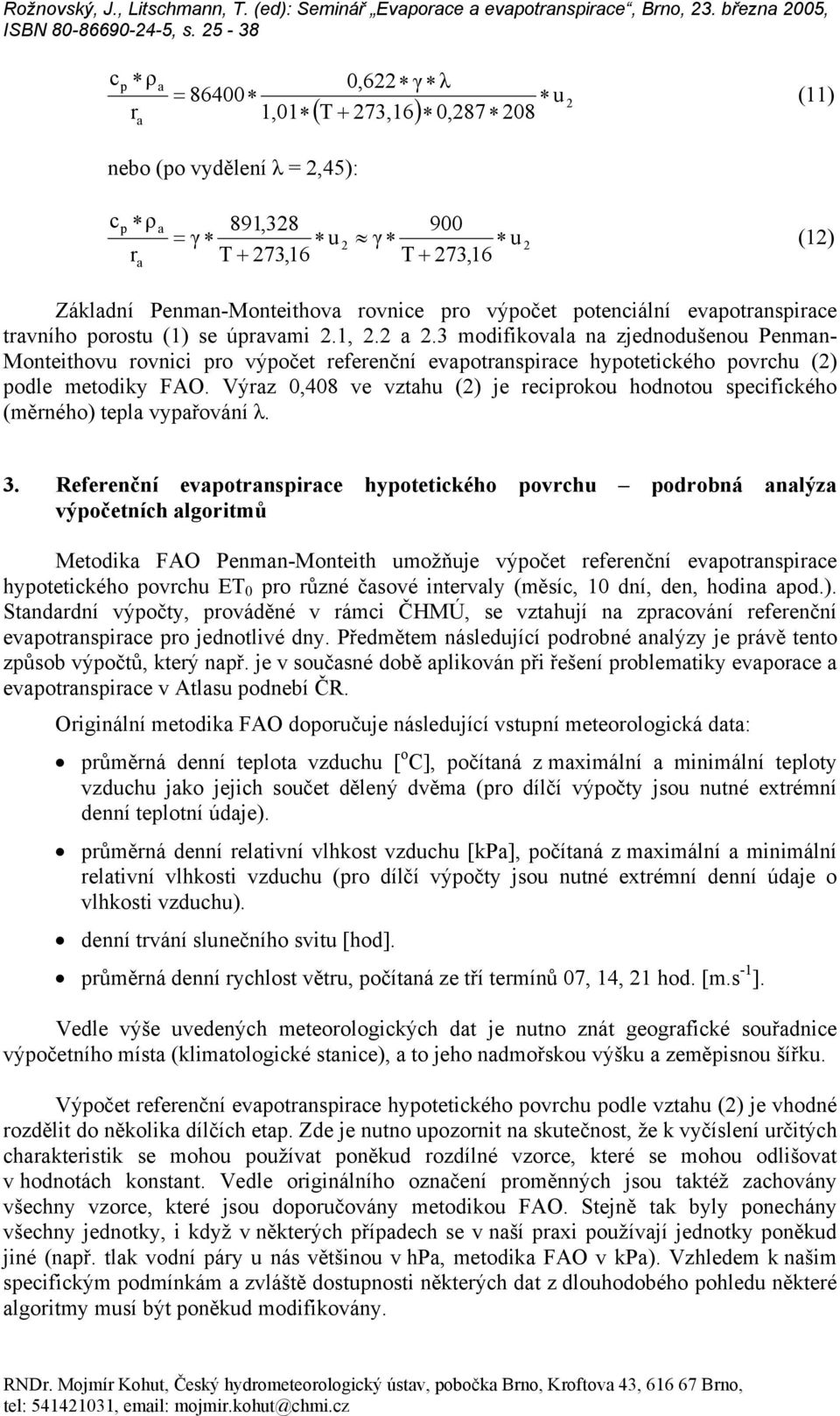 evpotnpice tvního pootu (1) e úpvmi.1,..3 modifikovl n zjednodušenou Penmn- Monteithovu ovnici po výpočet efeenční evpotnpice hypotetického povchu () podle metodiky FAO.
