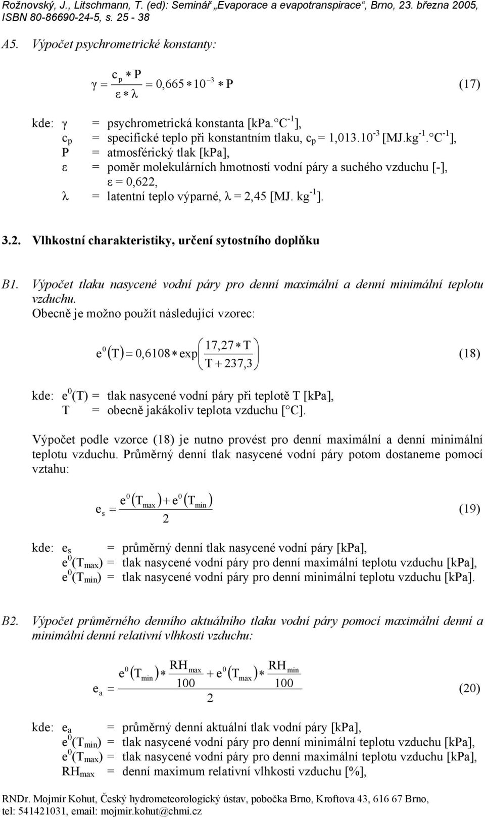C -1 ], P = tmoféický tlk [kp], ε = pomě molekuláních hmotnotí vodní páy uchého vzduchu [-], ε = 0,6, λ = ltentní teplo výpné, λ =,45 [MJ. kg -1 ]. 3.. Vlhkotní chkteitiky, učení ytotního doplňku B1.