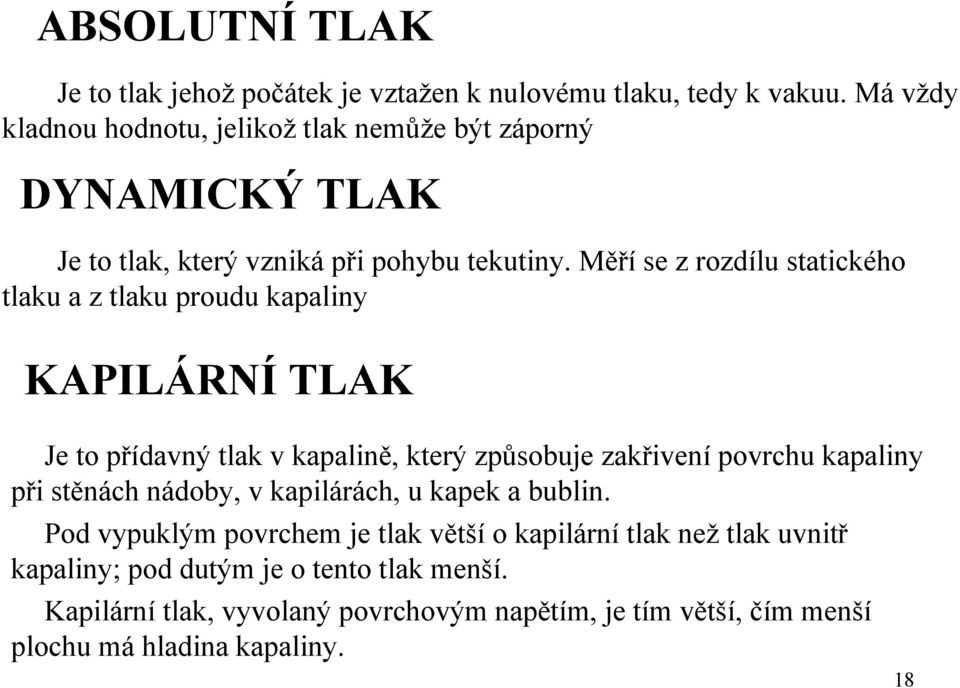 Měří se z rozdílu statického tlaku a z tlaku proudu kapaliny KAPILÁRNÍ TLAK Je to přídavný tlak v kapalině, který způsobuje zakřivení povrchu kapaliny