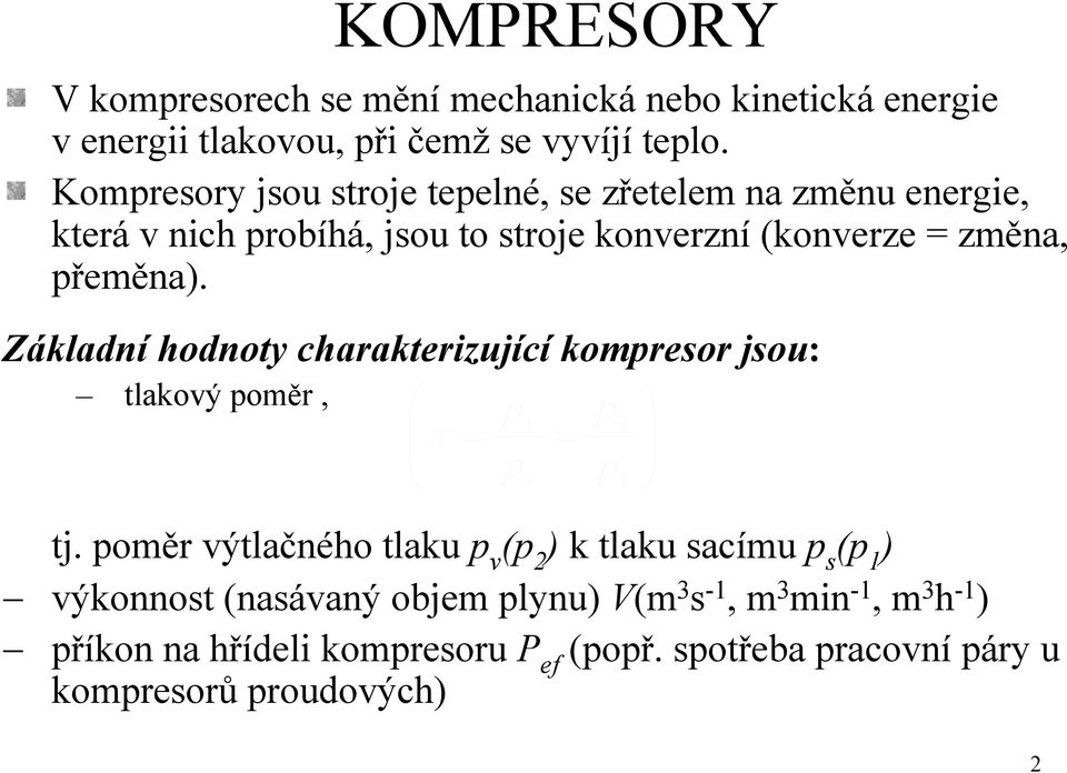 Základní hodnoty charakterizující kompresor jsou: tlakový poměr, pv p 2 π = = ps p1 tj.