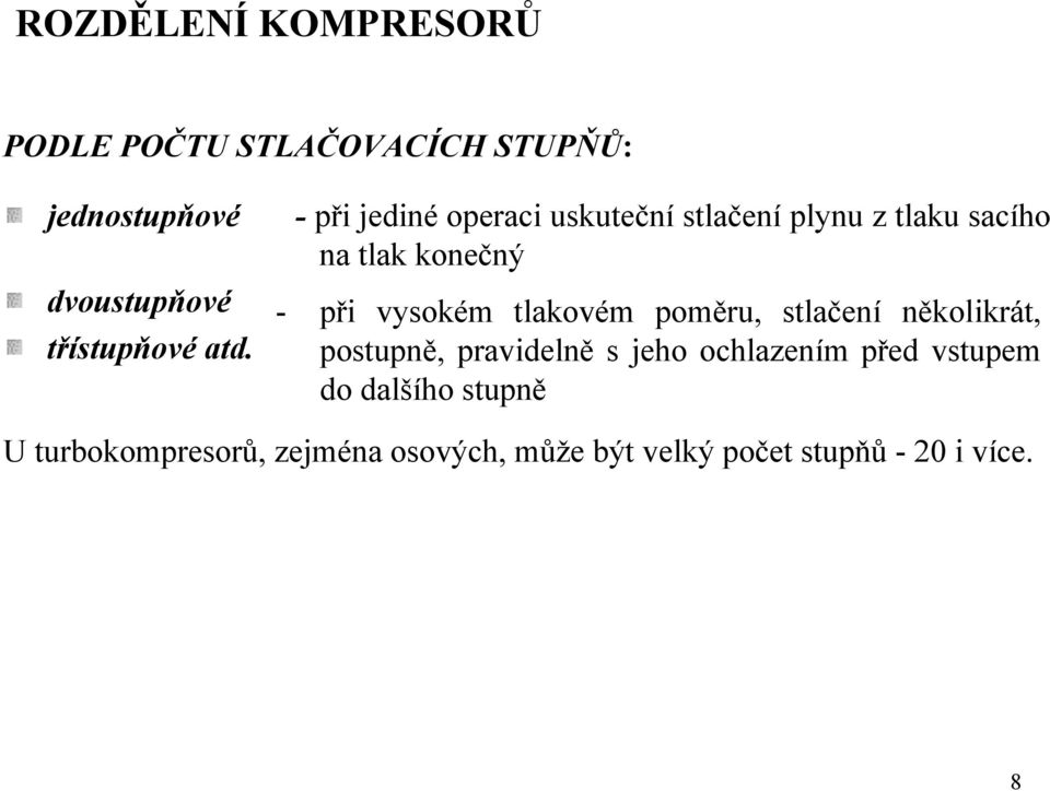 vysokém tlakovém poměru, stlačení několikrát, postupně, pravidelně s jeho ochlazením před