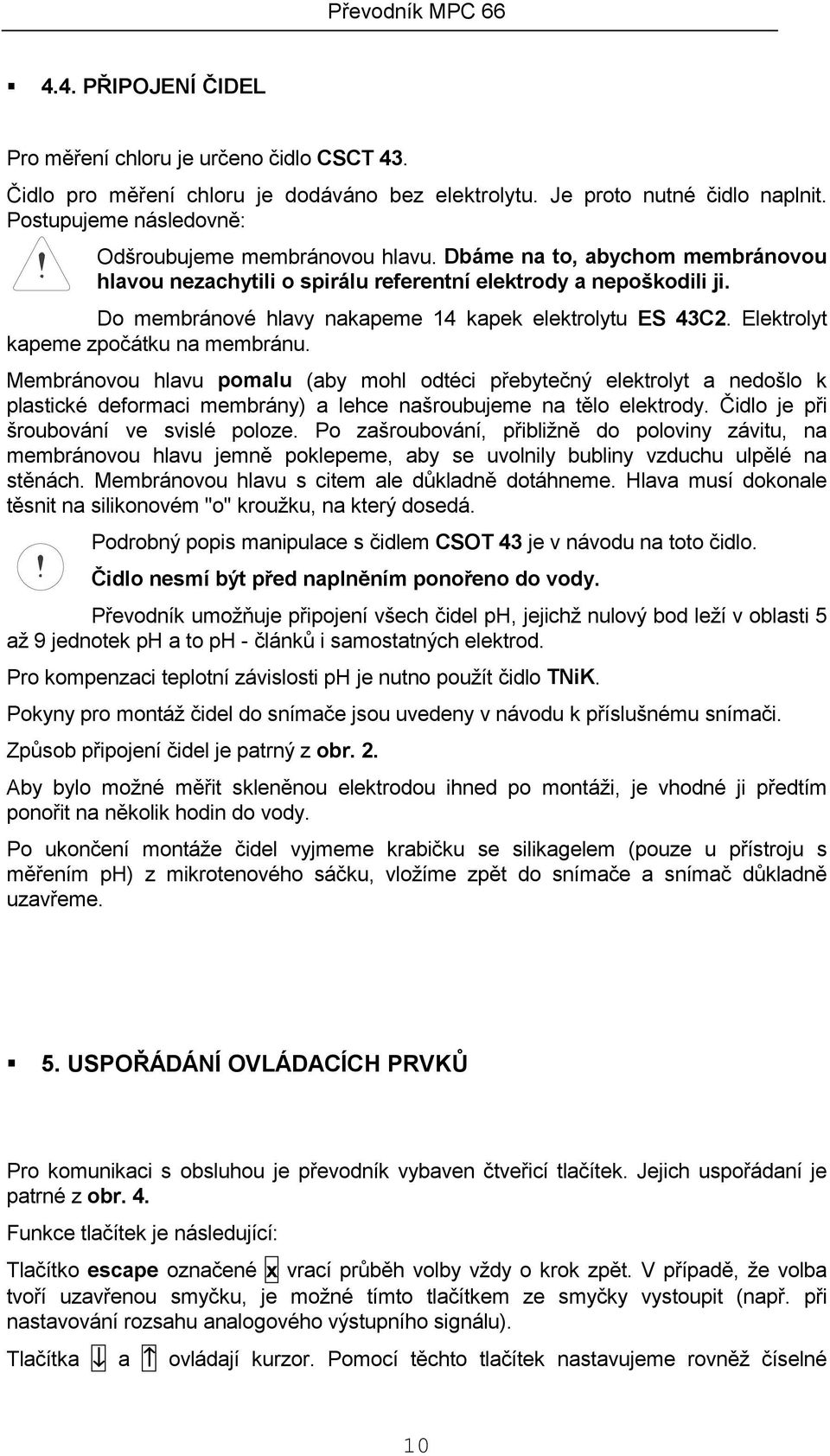 Do membránové hlavy nakapeme 14 kapek elektrolytu ES 43C2. Elektrolyt kapeme zpočátku na membránu.
