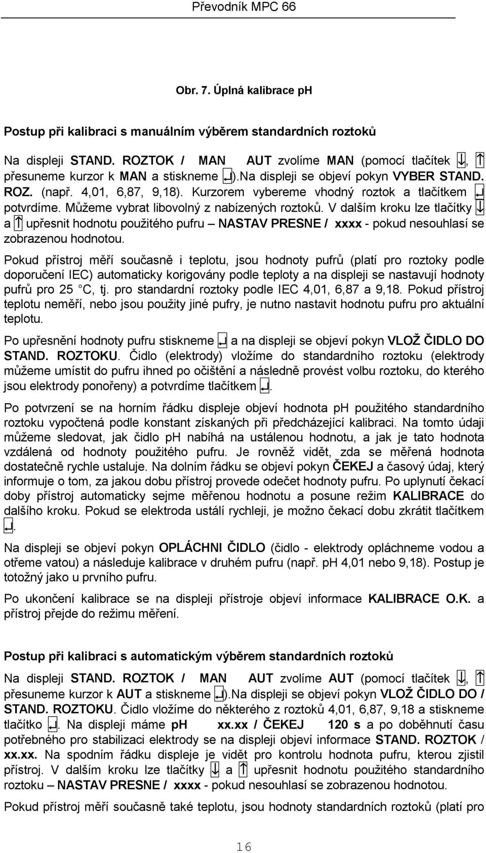 V dalším kroku lze tlačítky a upřesnit hodnotu použitého pufru NASTAV PRESNE / xxxx - pokud nesouhlasí se zobrazenou hodnotou.