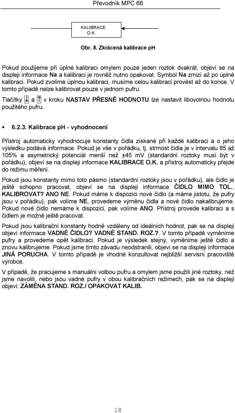 Tlačítky a v kroku NASTAV PŘESNĚ HODNOTU lze nastavit libovolnou hodnotu použitého pufru.! 6.2.3.