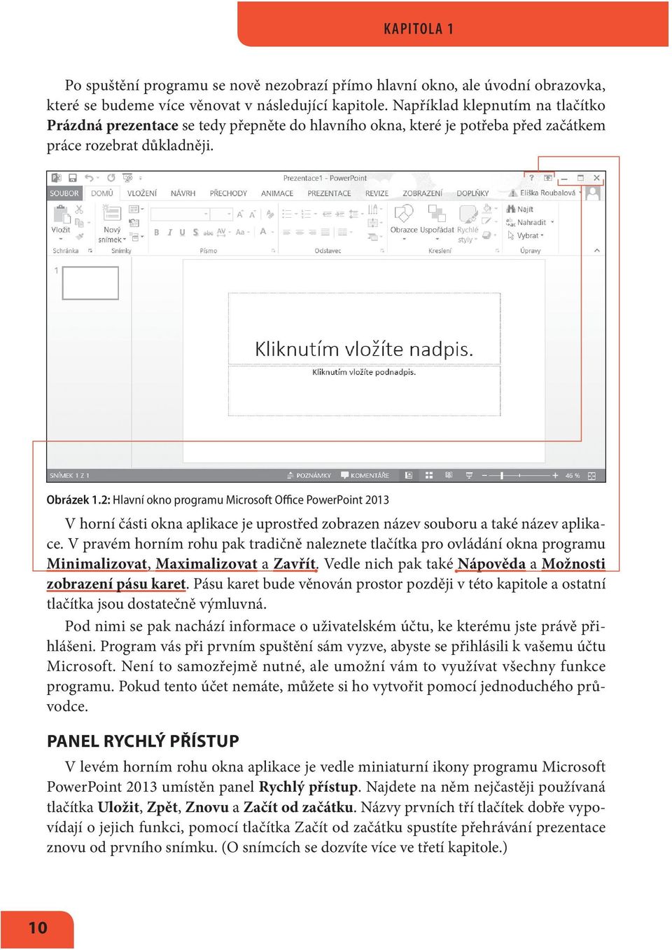 2: Hlavní okno programu Microsoft Office PowerPoint 2013 V horní části okna aplikace je uprostřed zobrazen název souboru a také název aplikace.