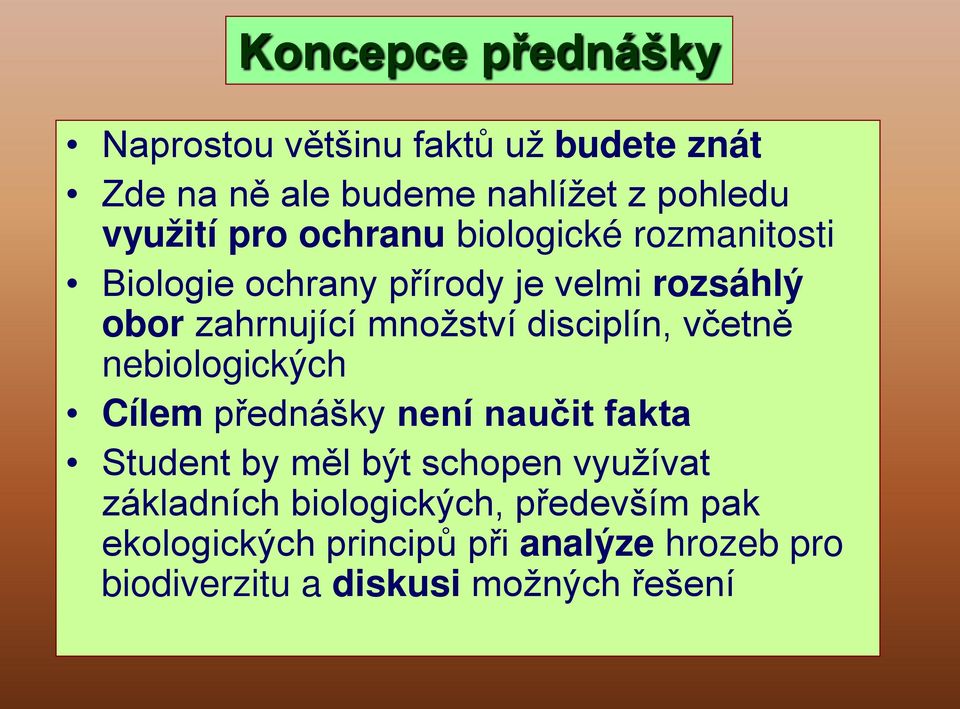 disciplín, včetně nebiologických Cílem přednášky není naučit fakta Student by měl být schopen využívat