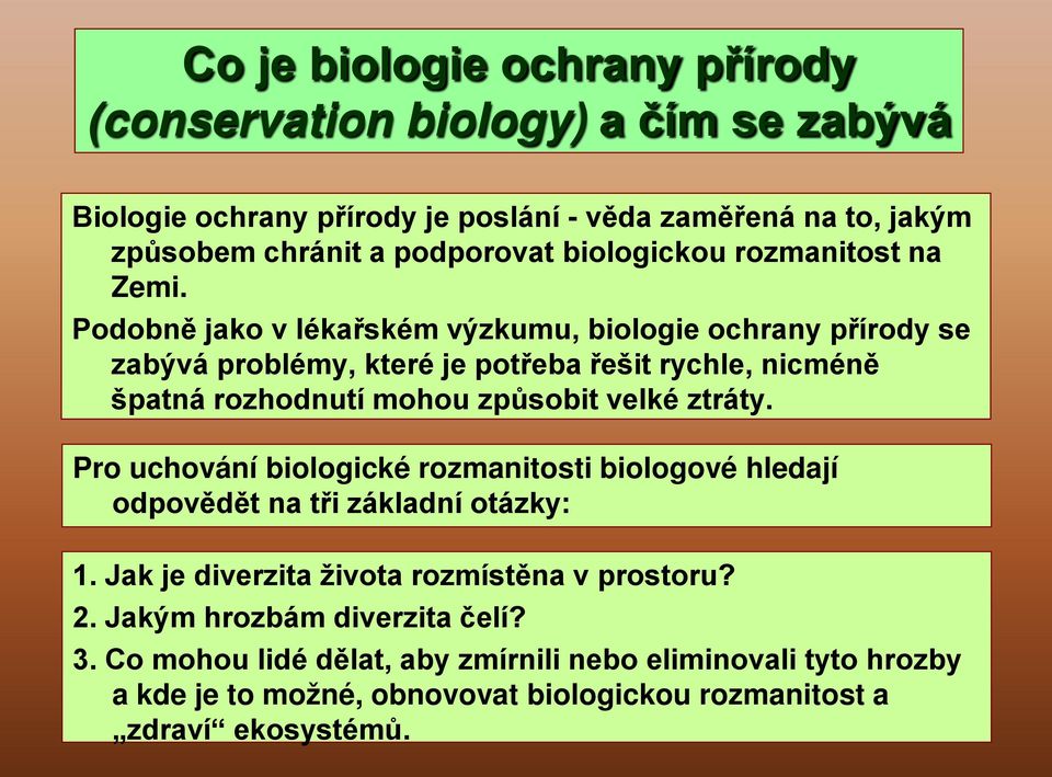 Podobně jako v lékařském výzkumu, biologie ochrany přírody se zabývá problémy, které je potřeba řešit rychle, nicméně špatná rozhodnutí mohou způsobit velké ztráty.