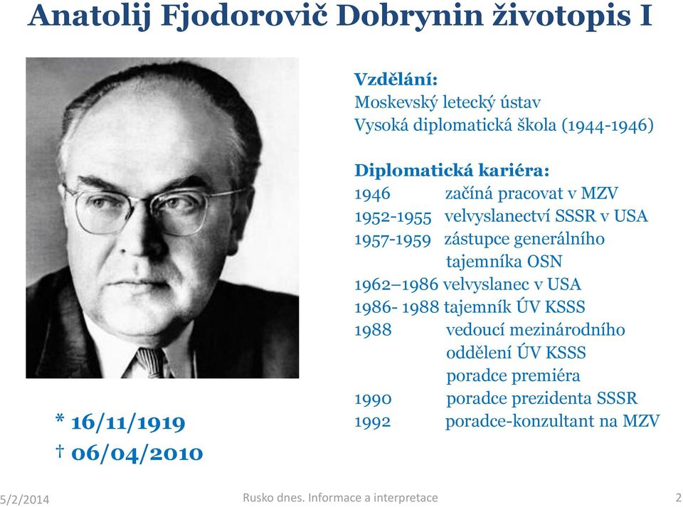 zástupce generálního tajemníka OSN 1962 1986 velvyslanec v USA 1986-1988 tajemník ÚV KSSS 1988 vedoucí mezinárodního