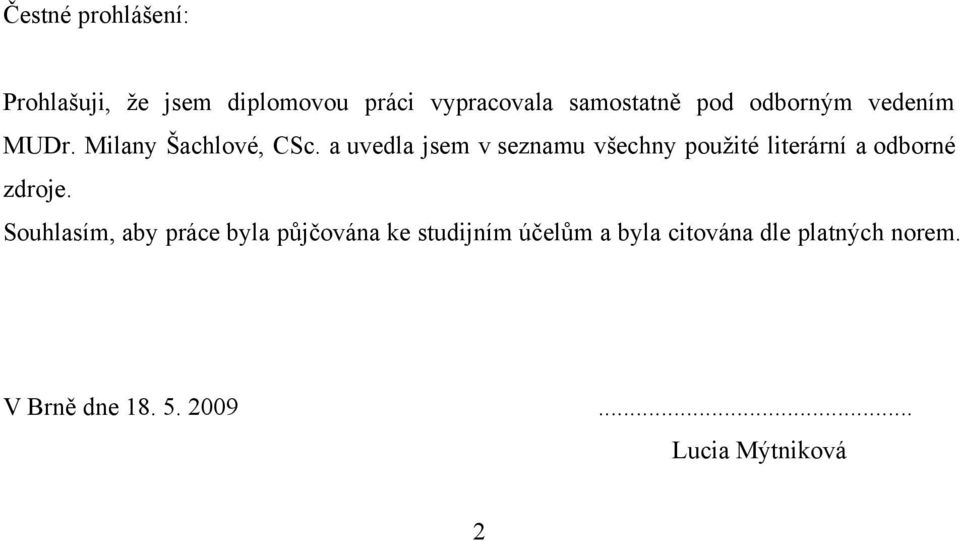 a uvedla jsem v seznamu všechny pouţité literární a odborné zdroje.