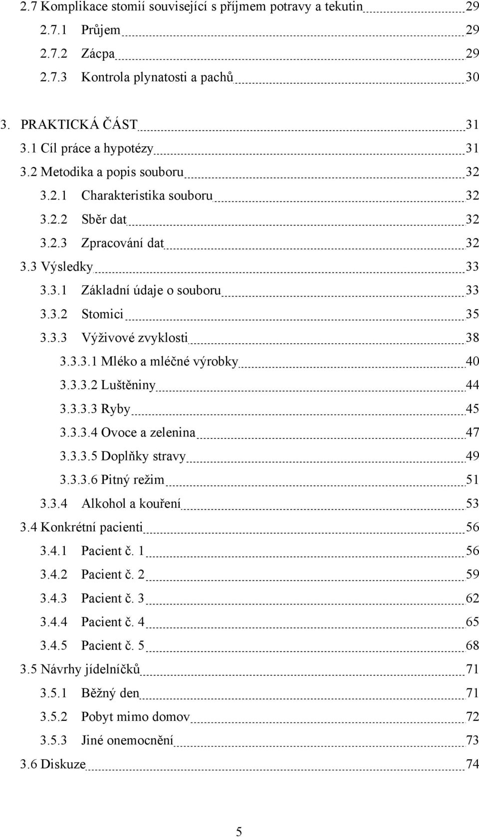 3.3.1 Mléko a mléčné výrobky 40 3.3.3.2 Luštěniny 44 3.3.3.3 Ryby 45 3.3.3.4 Ovoce a zelenina 47 3.3.3.5 Doplňky stravy 49 3.3.3.6 Pitný reţim 51 3.3.4 Alkohol a kouření 53 3.