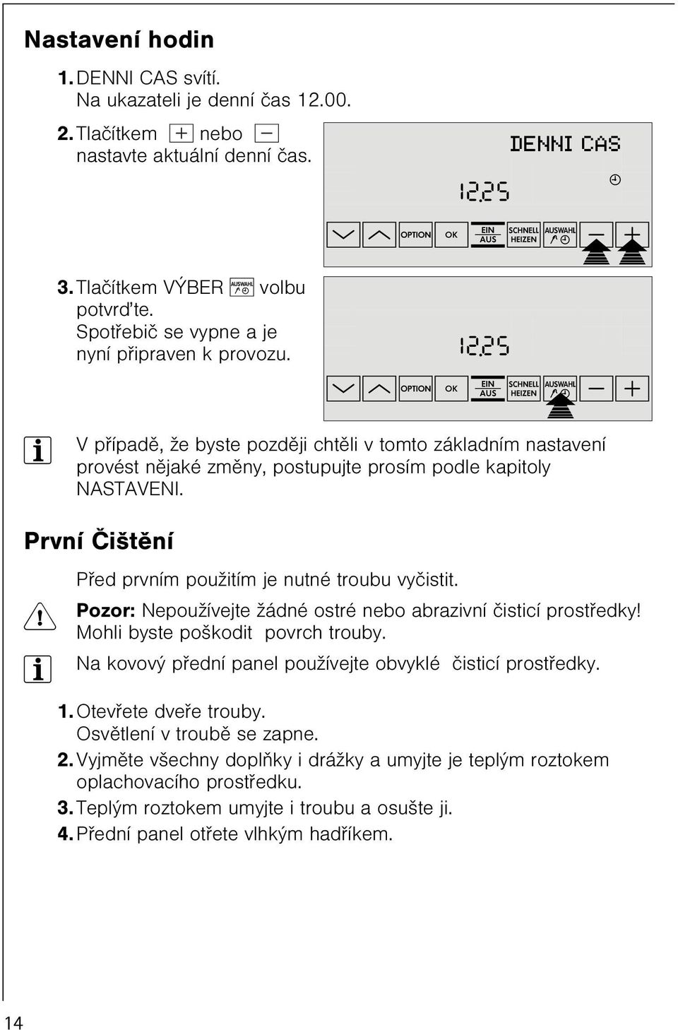 8ú8 wmpoosap-+ 3 V pøípadì, že byste pozdìji chtìli v tomto základním nastavení provést nìjaké zmìny, postupujte prosím podle kapitoly NASTAVENI.