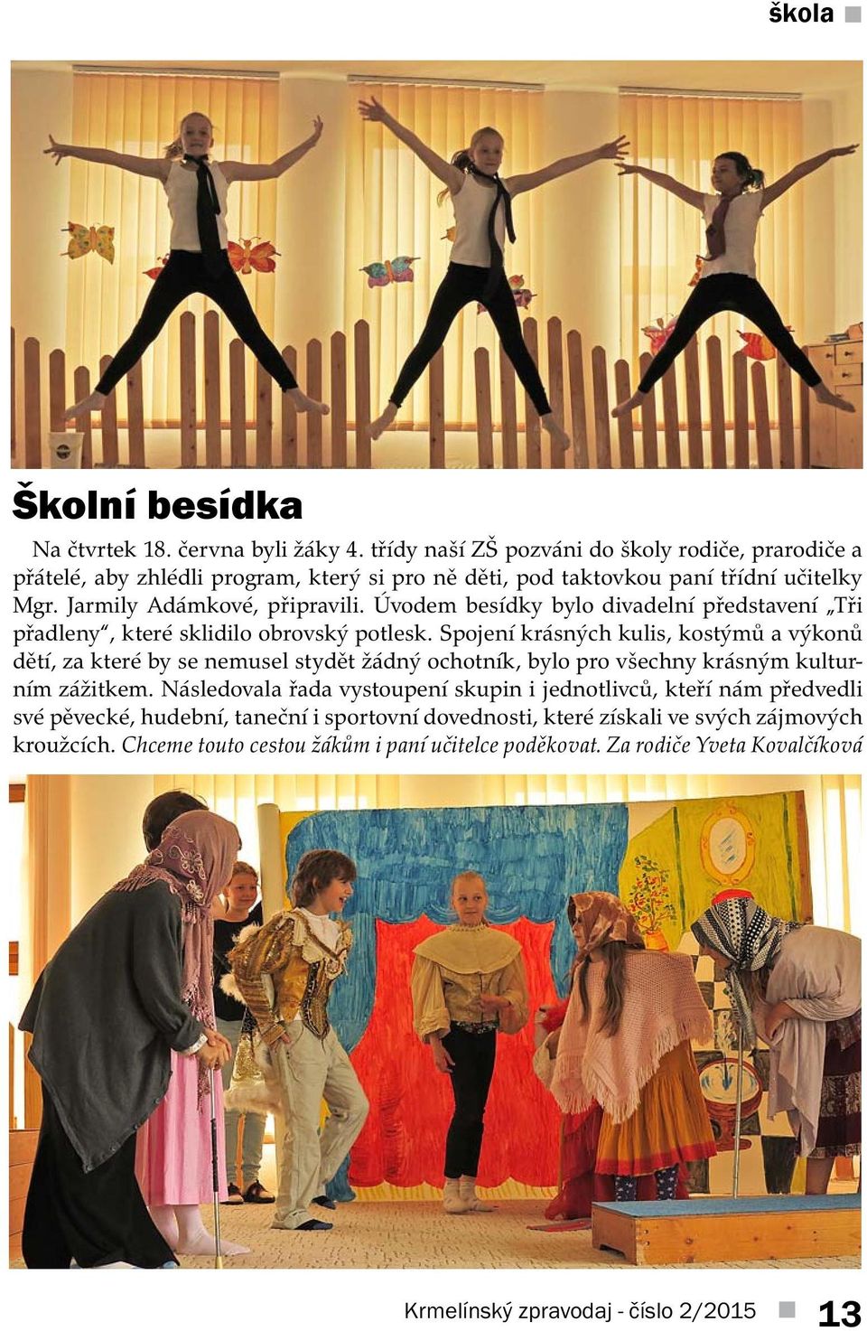 Úvodem besídky bylo divadelní představení Tři přadleny, které sklidilo obrovský potlesk.