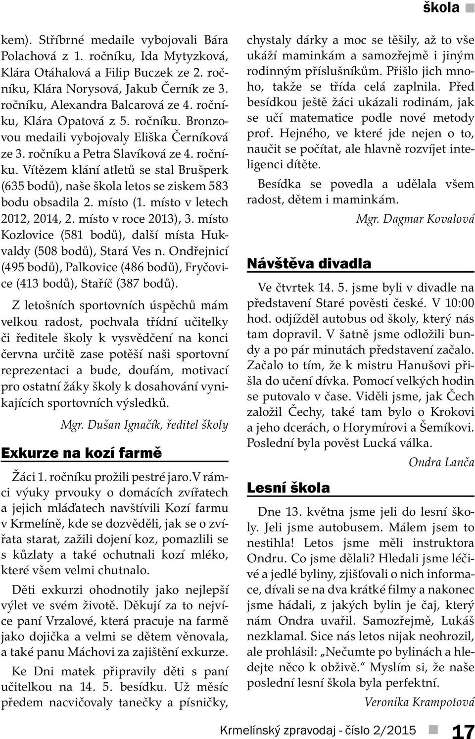 místo (1. místo v letech 2012, 2014, 2. místo v roce 2013), 3. místo Kozlovice (581 bodů), další místa Hukvaldy (508 bodů), Stará Ves n.