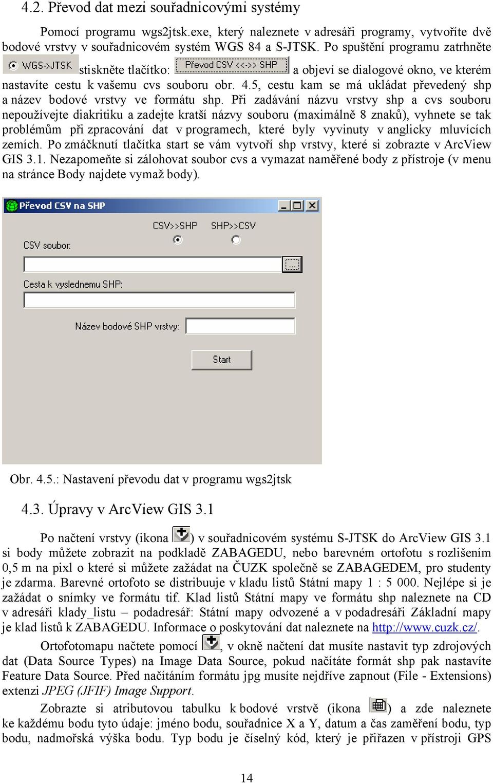 5, cestu kam se má ukládat převedený shp a název bodové vrstvy ve formátu shp.