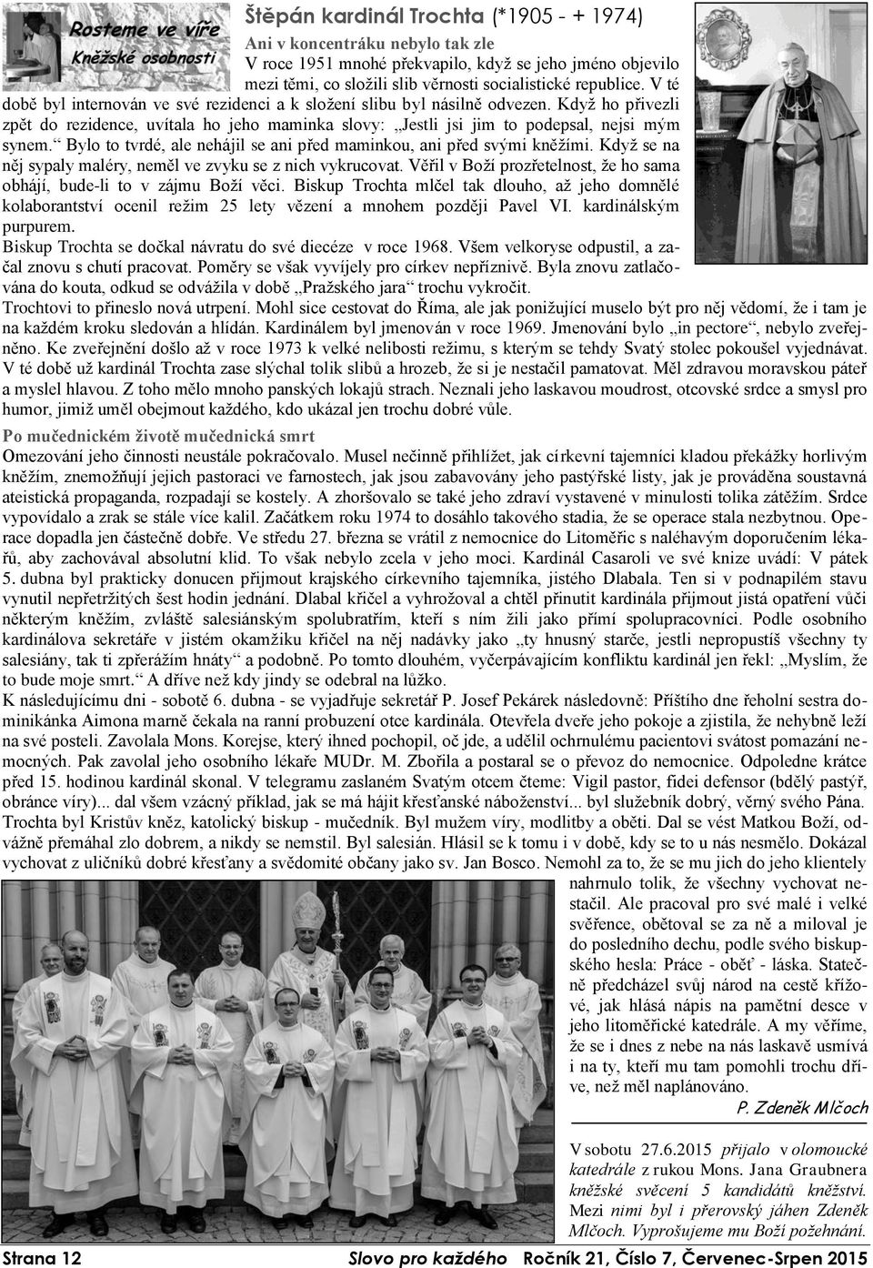 Bylo to tvrdé, ale nehájil se ani před maminkou, ani před svými kněžími. Když se na něj sypaly maléry, neměl ve zvyku se z nich vykrucovat.