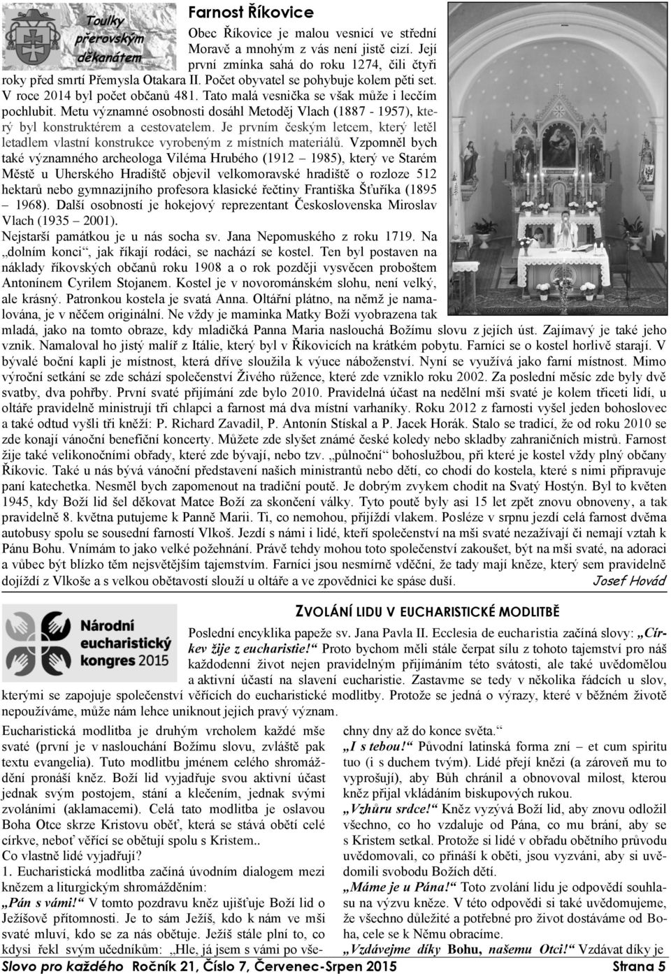 Metu významné osobnosti dosáhl Metoděj Vlach (1887-1957), který byl konstruktérem a cestovatelem. Je prvním českým letcem, který letěl letadlem vlastní konstrukce vyrobeným z místních materiálů.