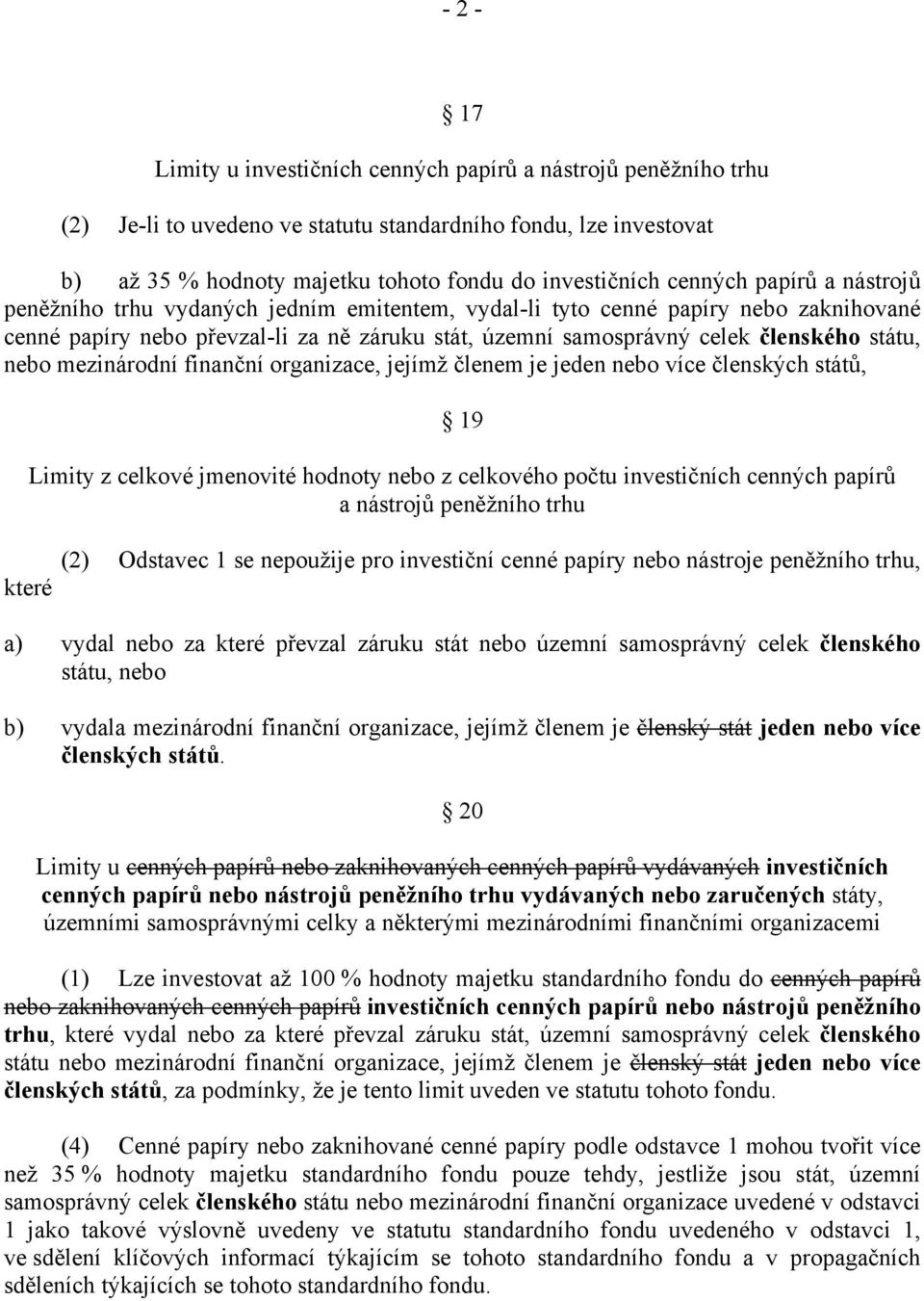 státu, nebo mezinárodní finanční organizace, jejímž členem je jeden nebo více členských států, 19 Limity z celkové jmenovité hodnoty nebo z celkového počtu investičních cenných papírů a nástrojů