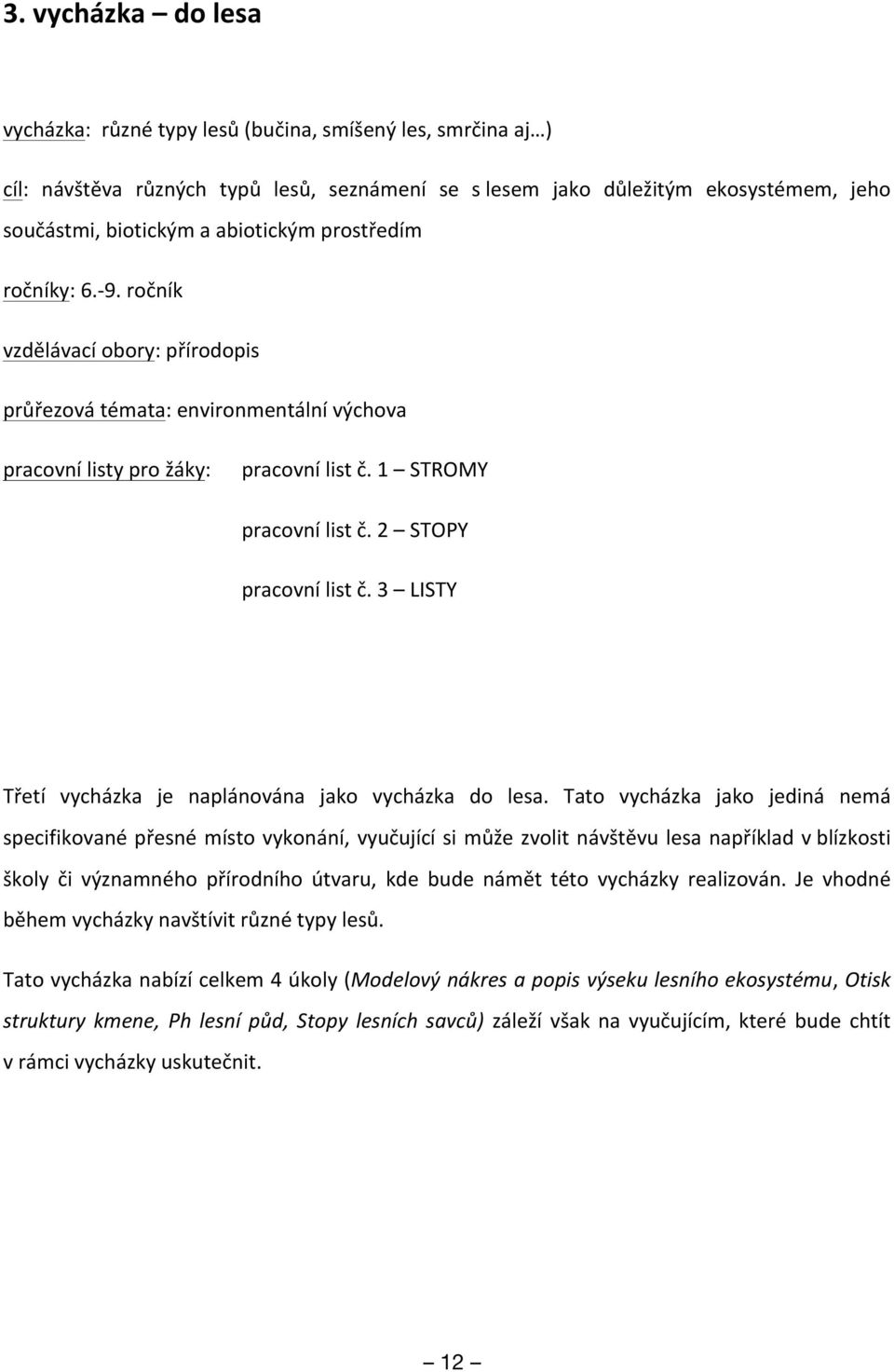 2 STOPY pracovní list č. 3 LISTY Třetí vycházka je naplánována jako vycházka do lesa.