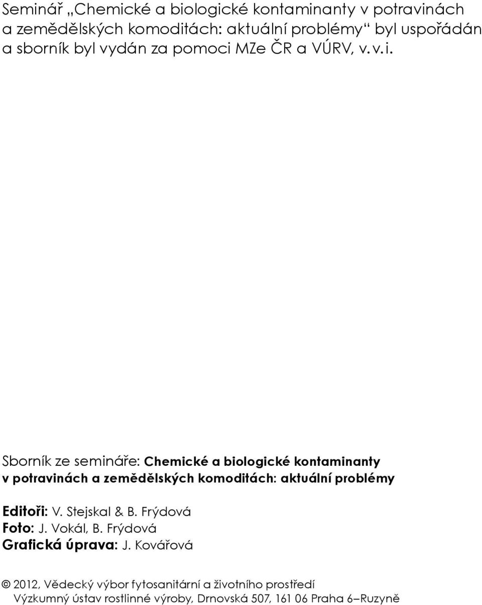 Sborník ze semináře: Chemické a biologické kontaminanty v potravinách a zemědělských komoditách: aktuální problémy Editoři: V.