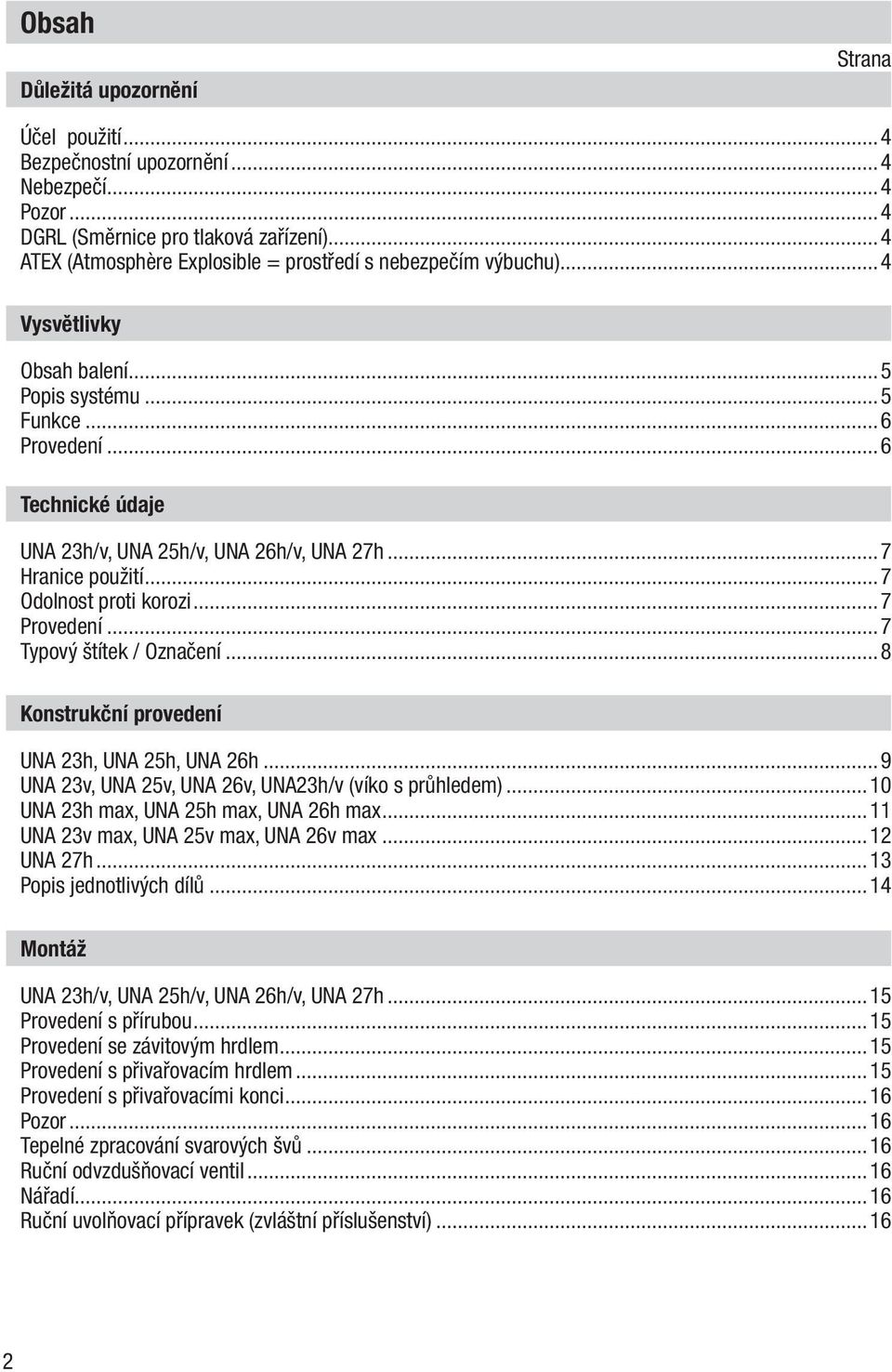 ..7 Hranice použití...7 Odolnost proti korozi...7 Provedení...7 Typový štítek / Označení...8 Konstrukční provedení UNA 23h, UNA 25h, UNA 26h...9 UNA 23v, UNA 25v, UNA 26v, UNA23h/v (víko s průhledem).