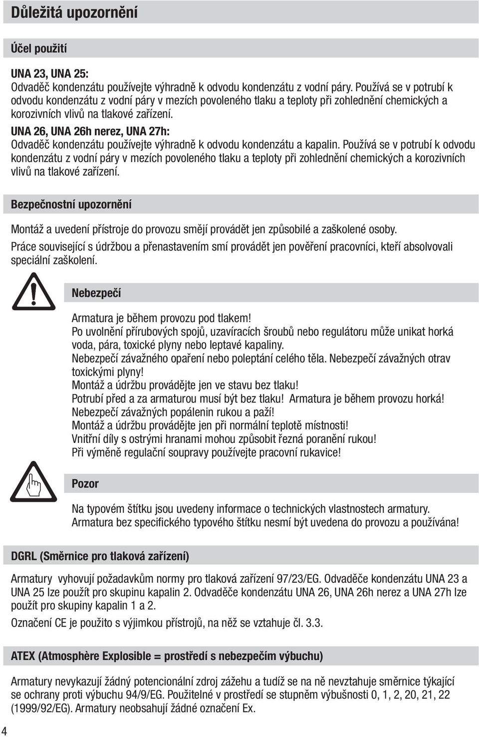 UNA 26, UNA 26h nerez, UNA 27h: Odvaděč kondenzátu používejte výhradně k odvodu kondenzátu a kapalin.