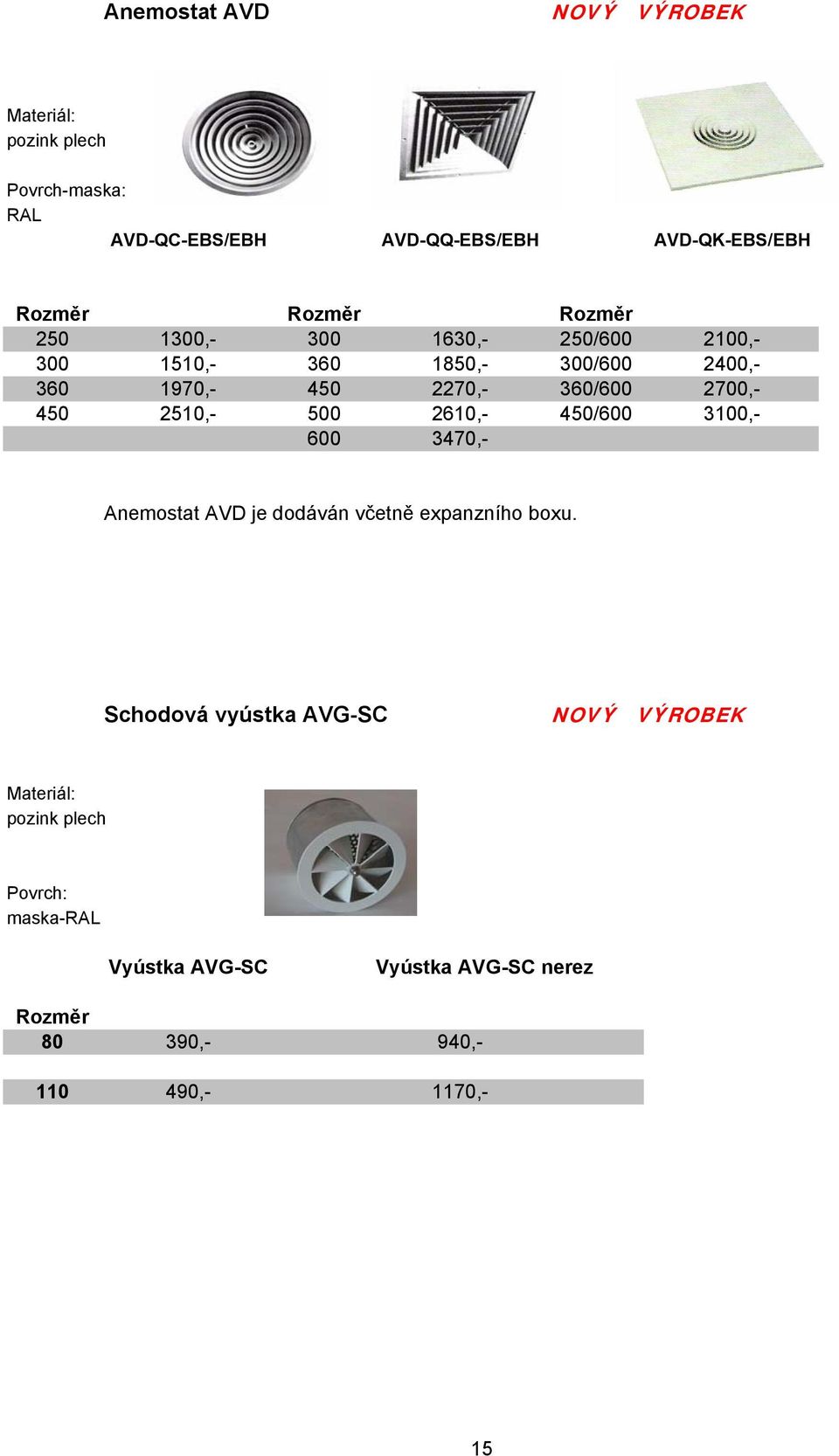2510,- 500 2610,- 450/600 3100,- 600 3470,- Anemostat AVD je dodáván včetně expanzního boxu.