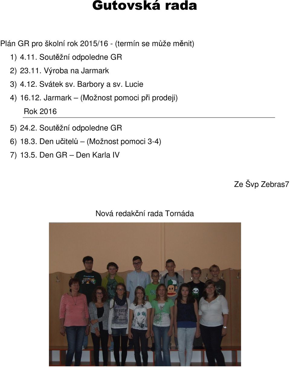 Lucie 4) 16.12. Jarmark (Možnost pomoci při prodeji) Rok 2016 5) 24.2. Soutěžní odpoledne GR 6) 18.