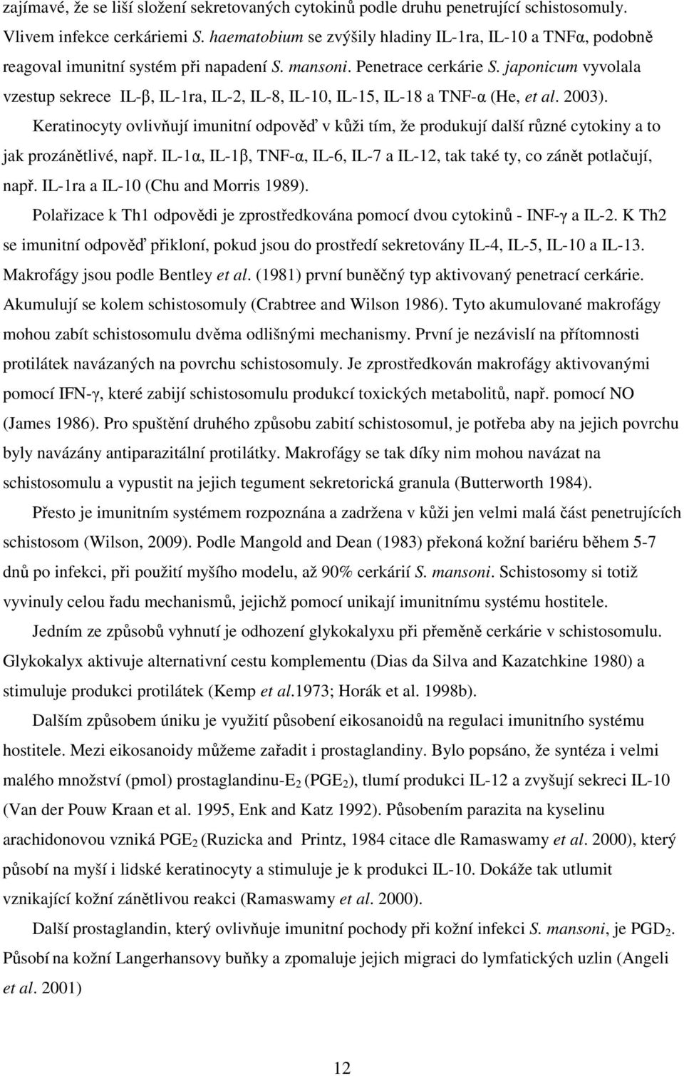 japonicum vyvolala vzestup sekrece IL-β, IL-1ra, IL-2, IL-8, IL-10, IL-15, IL-18 a TNF-α (He, et al. 2003).