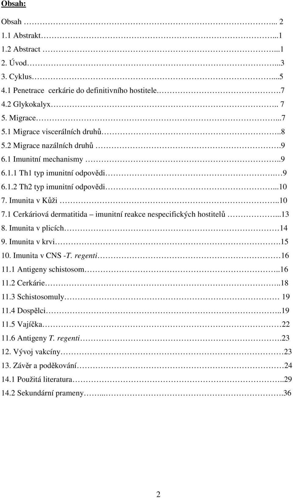 Imunita v Kůži..10 7.1 Cerkáriová dermatitida imunitní reakce nespecifických hostitelů...13 8. Imunita v plicích 14 9. Imunita v krvi.15 10. Imunita v CNS -T. regenti 16 11.