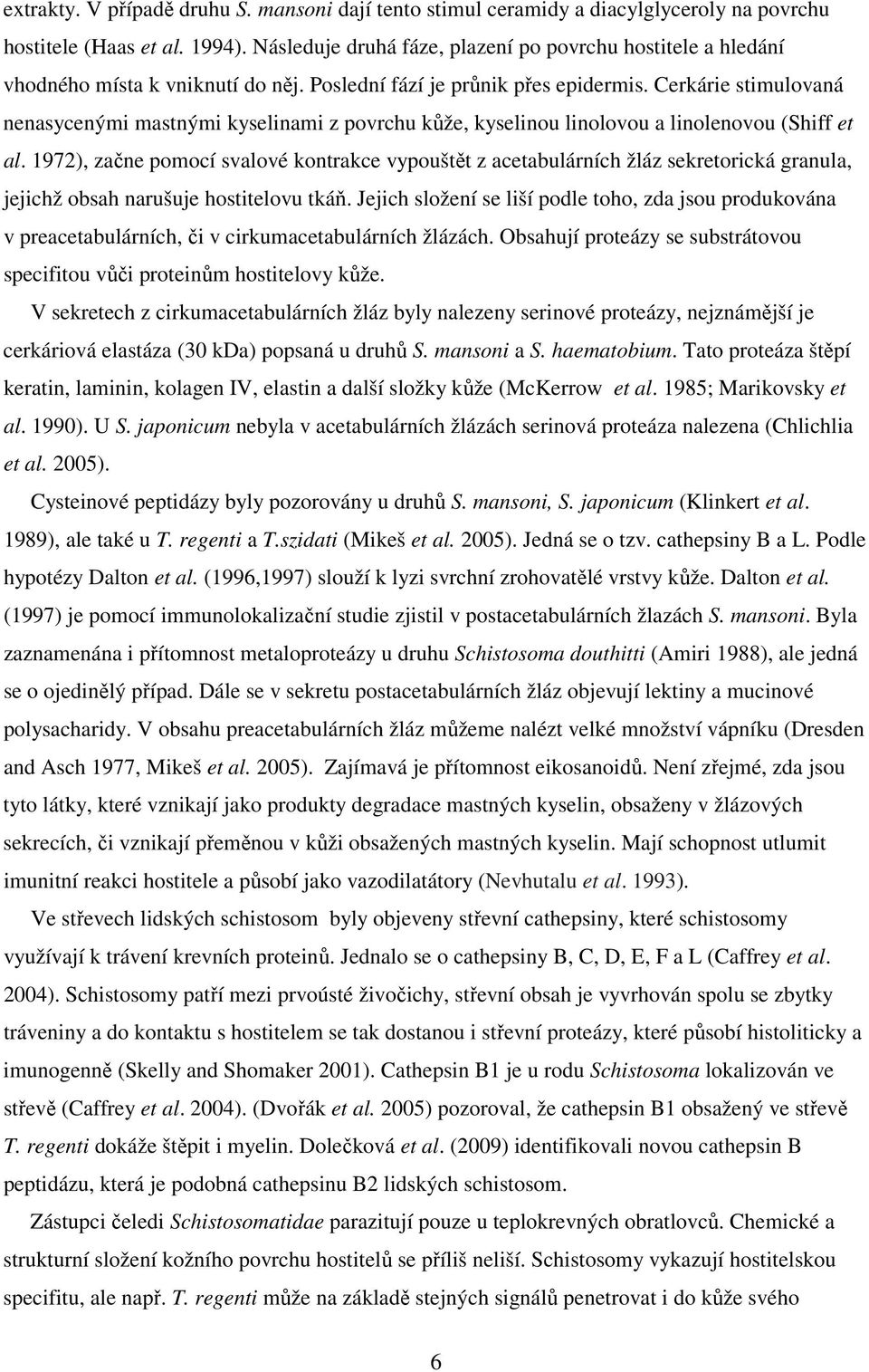 Cerkárie stimulovaná nenasycenými mastnými kyselinami z povrchu kůže, kyselinou linolovou a linolenovou (Shiff et al.