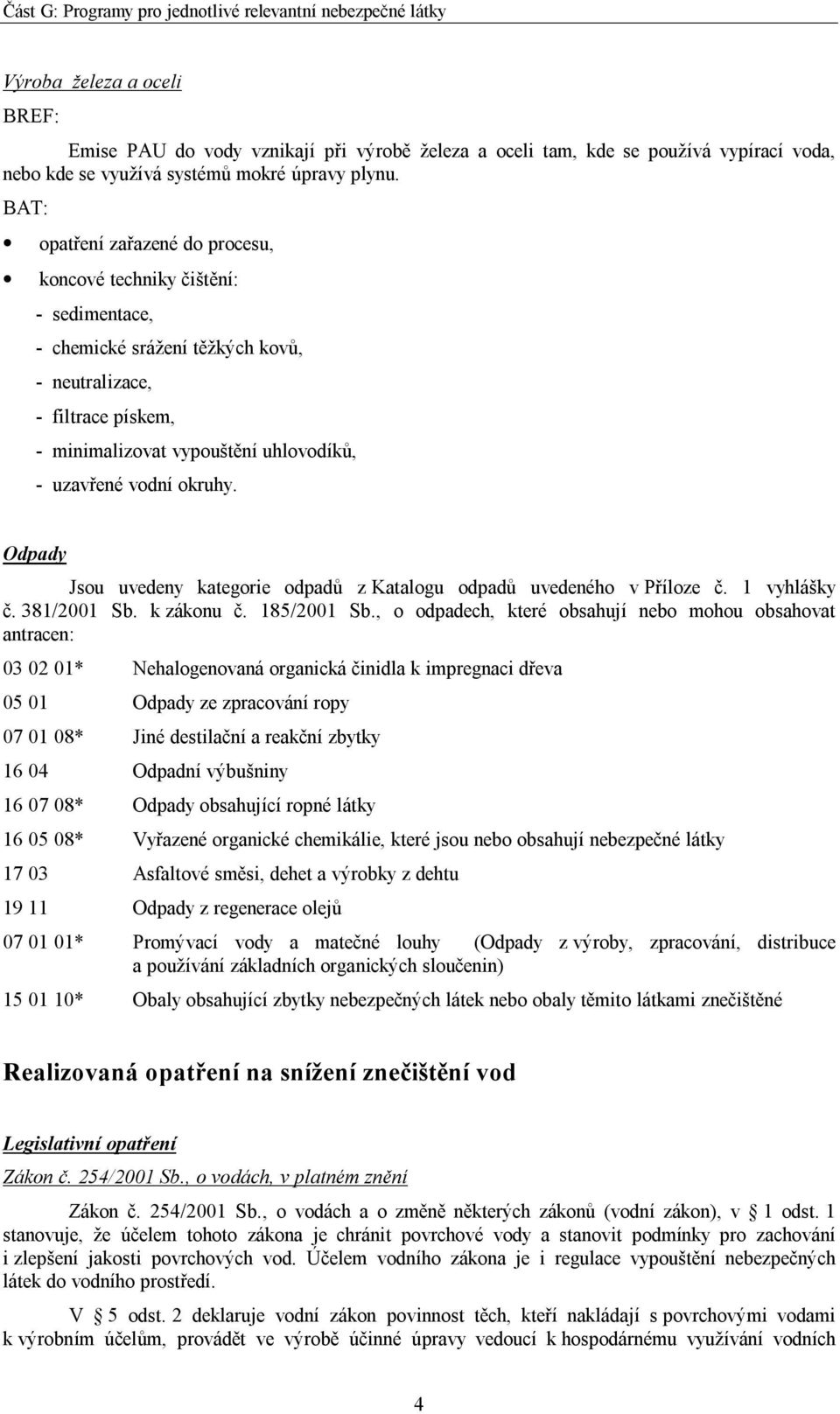 okruhy. Odpady Jsou uvedeny kategorie odpadů z Katalogu odpadů uvedeného v Příloze č. 1 vyhlášky č. 381/2001 Sb. k zákonu č. 185/2001 Sb.