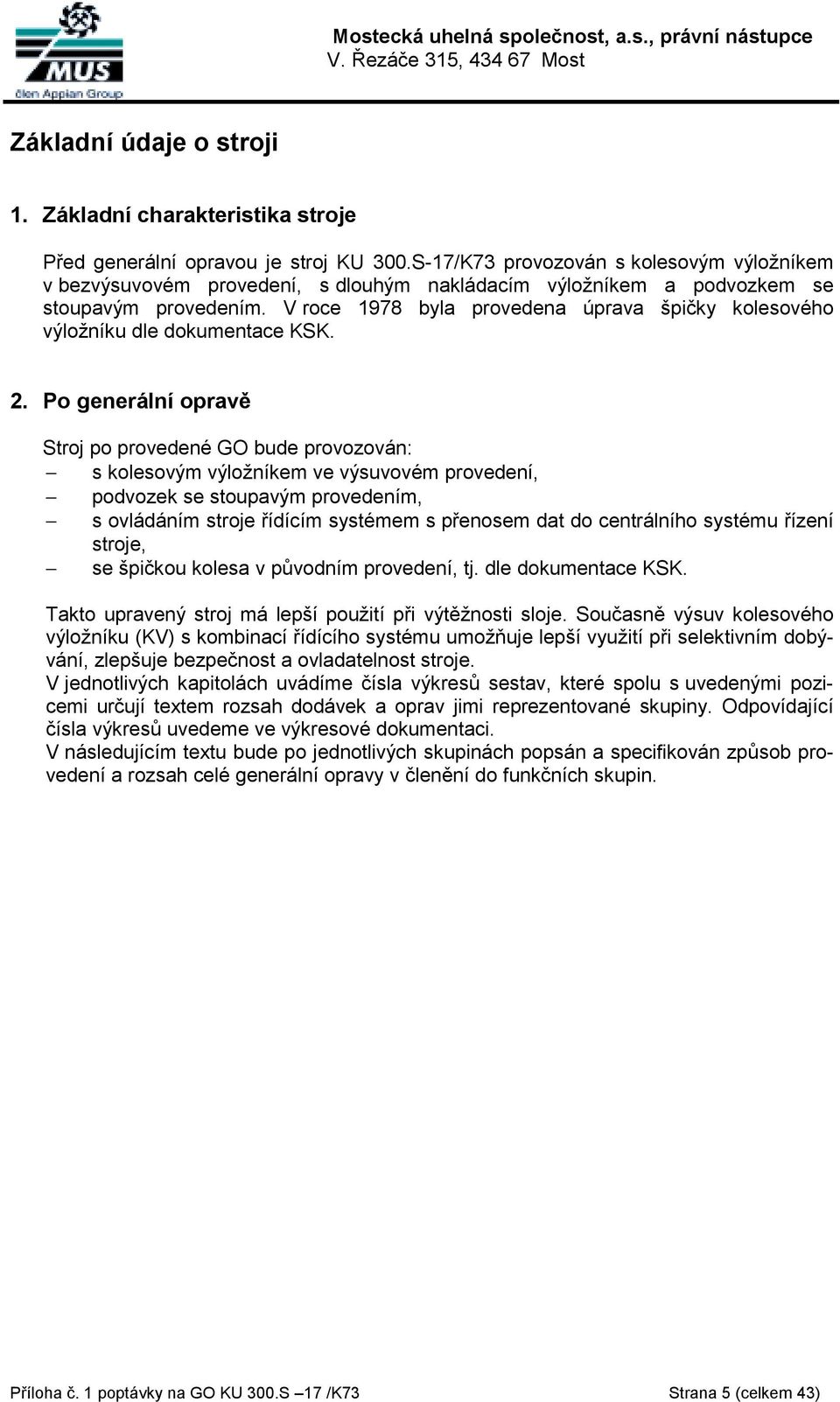 V roce 1978 byla provedena úprava špičky kolesového výložníku dle dokumentace KSK. 2.