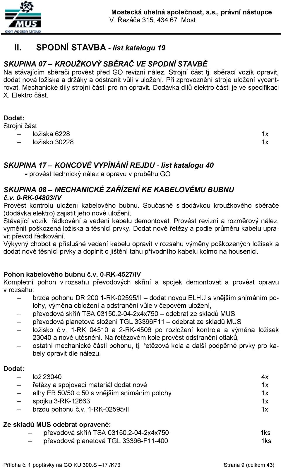 Dodávka dílů elektro části je ve specifikaci X. Elektro část.