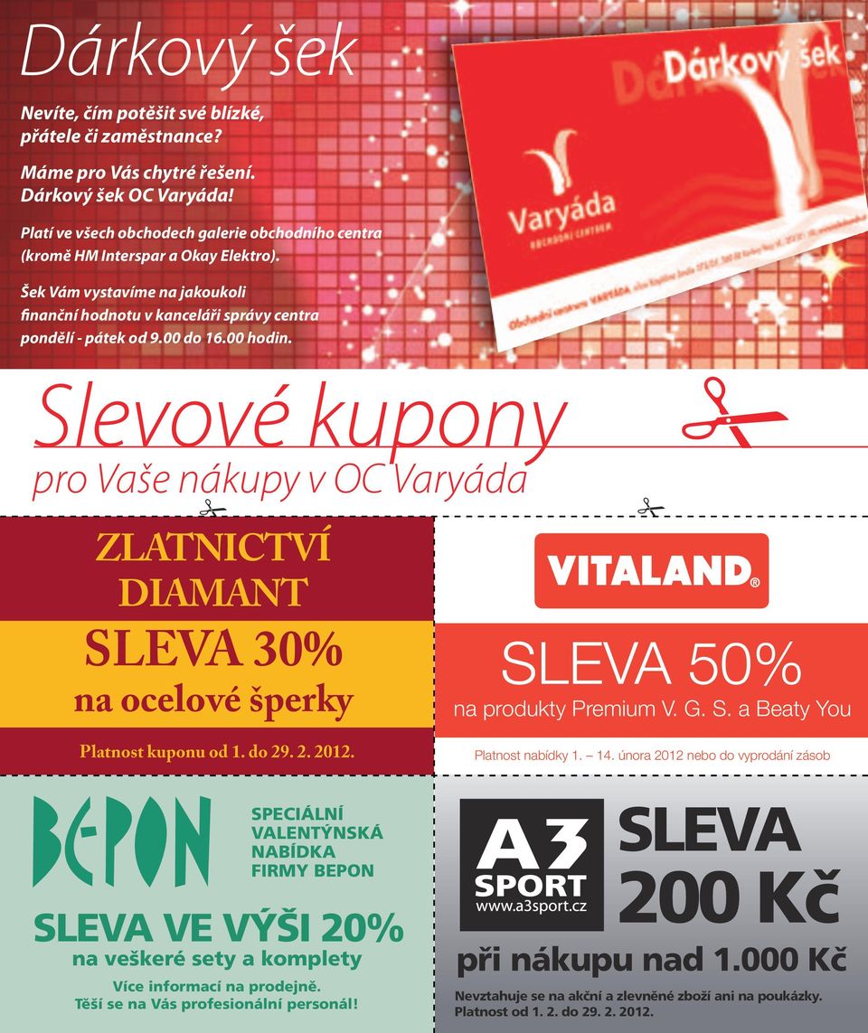 00 hodin. Slevové kupony pro Vaše nákupy v OC Varyáda Zlatnictví DIAMANT SLEVA 30% na ocelové šperky Platnost kuponu od 1. do 29. 2. 2012. sleva 50% na produkty Premium V. G. S. a Beaty You Platnost nabídky 1.