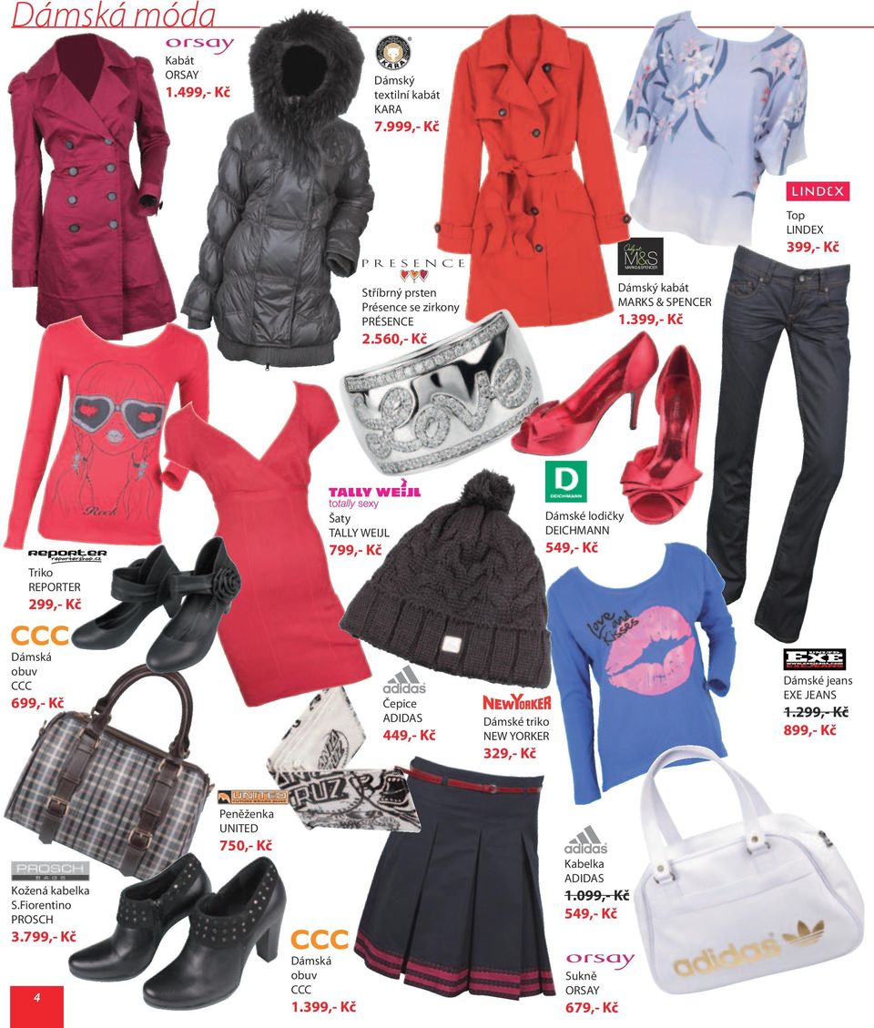 560,- Kč Dámské lodičky DEICHMANN Šaty TALLY WEIJL 549,- Kč 799,- Kč Triko REPORTER 299,- Kč Dámská obuv CCC 699,- Kč Čepice ADIDAS 449,-