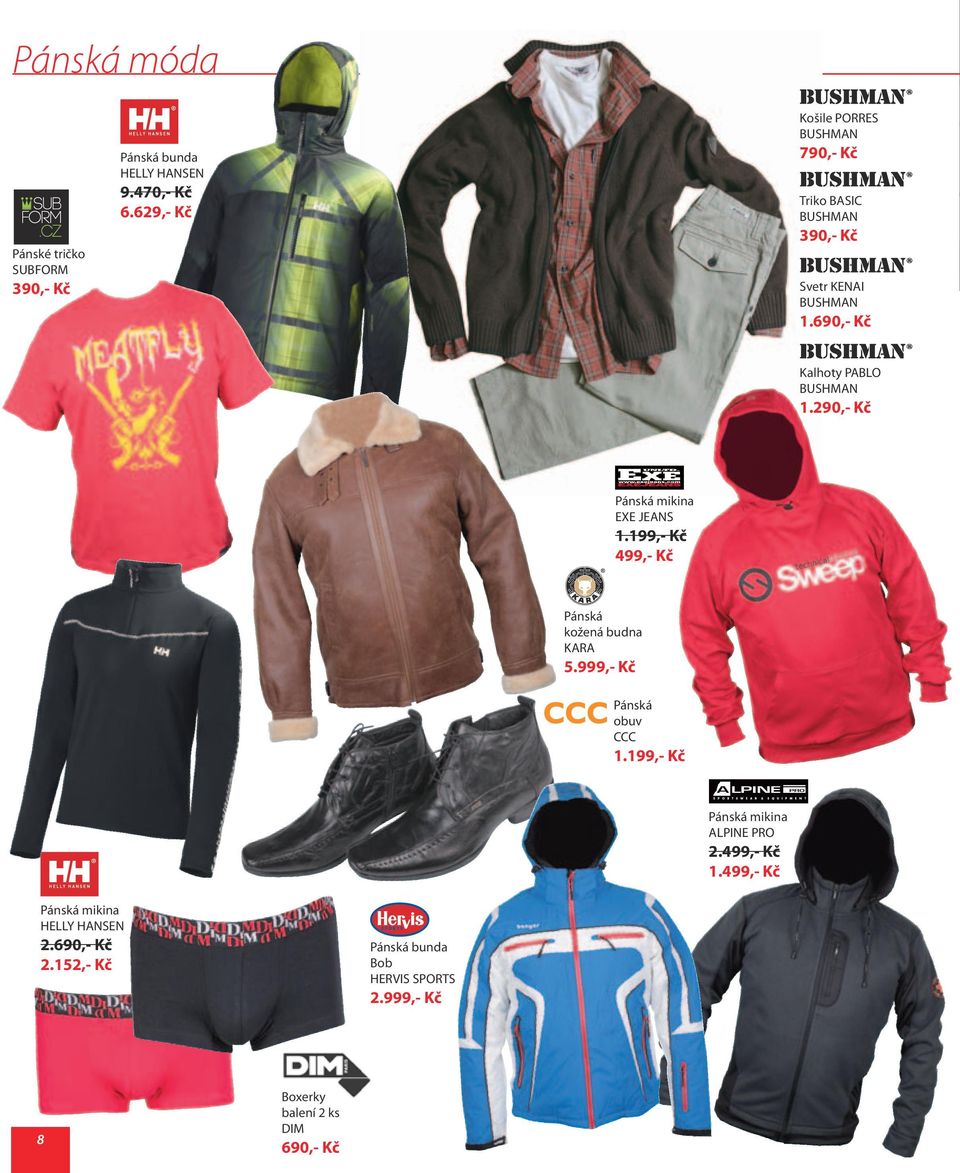 290,- Kč Pánská mikina EXE JEANS 1.199,- Kč 499,- Kč Pánská kožená budna KARA 5.999,- Kč Pánská obuv CCC 1.