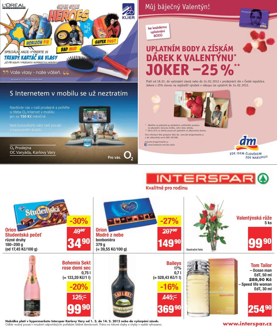 UPLATNÍM BODY A ZÍSKÁM DÁREK K VALENTÝNU * JOKER 25 % ** Platí od 18. 01. do vyčerpání zásob nebo do 14. 02. 2012 v prodejnách dm v České republice.
