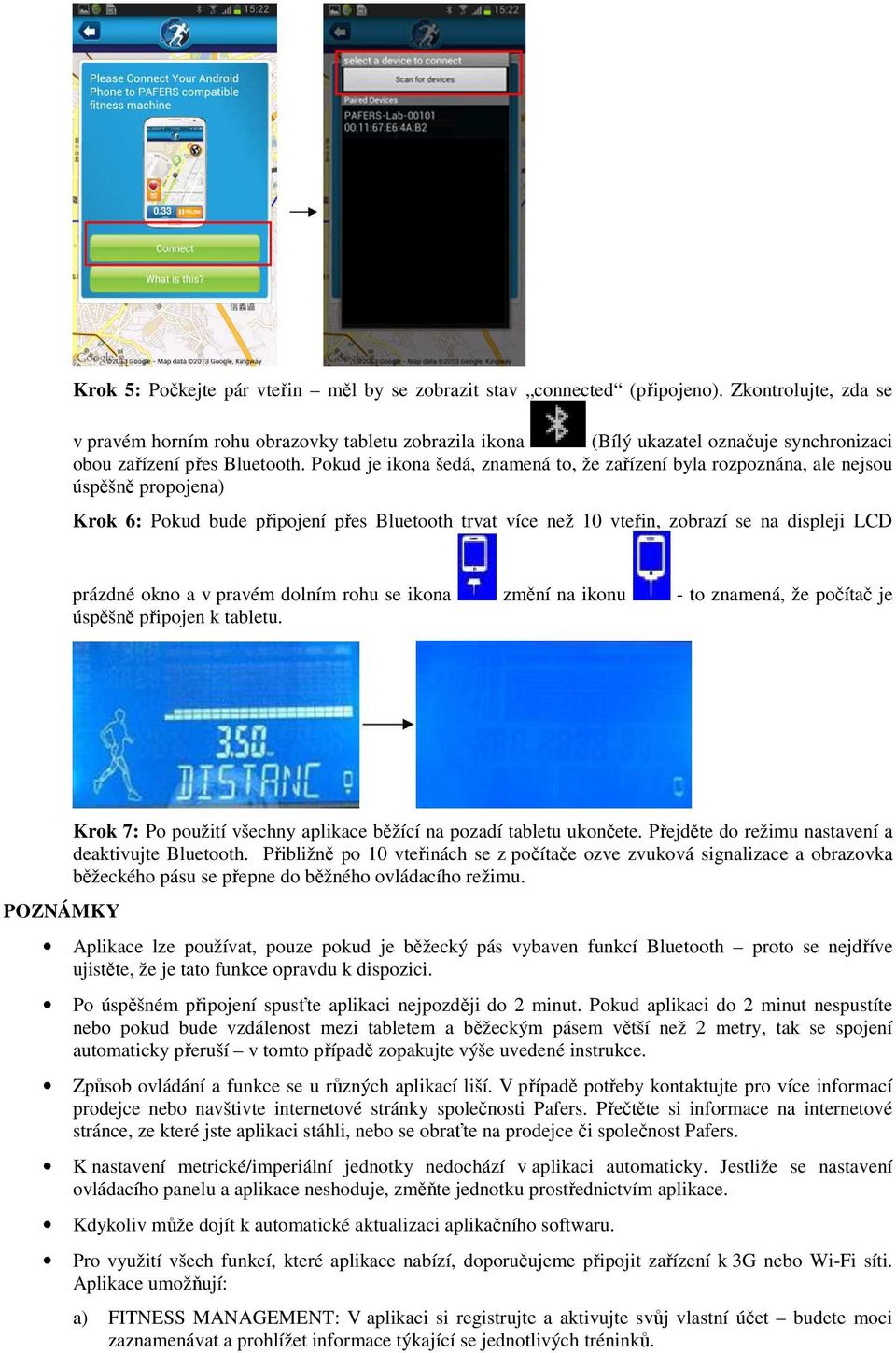 Pokud je ikona šedá, znamená to, že zařízení byla rozpoznána, ale nejsou úspěšně propojena) Krok 6: Pokud bude připojení přes Bluetooth trvat více než 10 vteřin, zobrazí se na displeji LCD prázdné