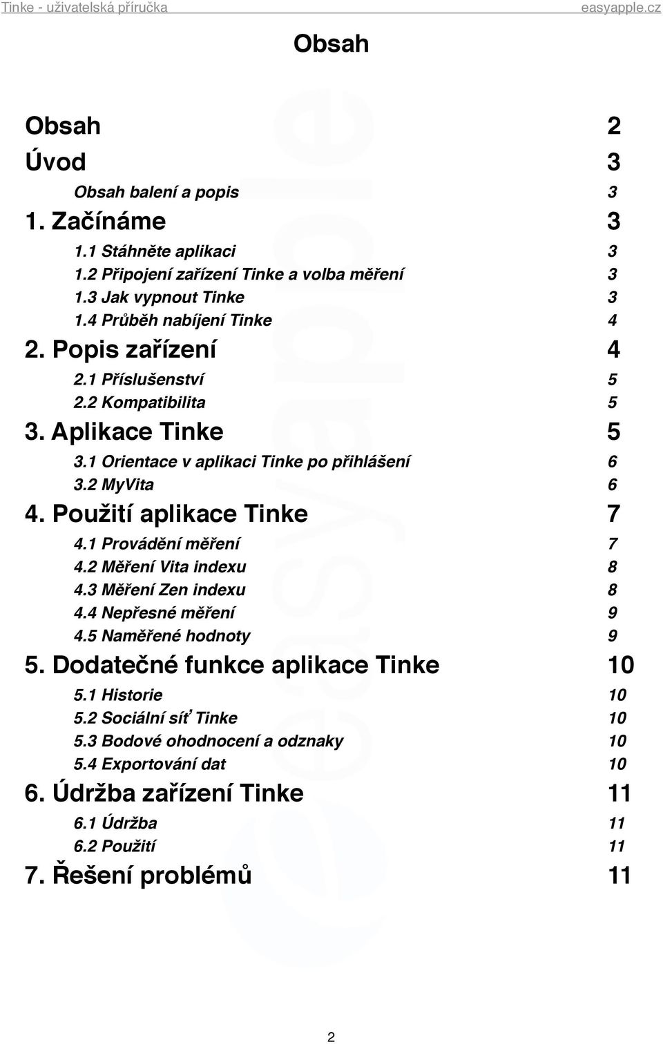 !!!! 6!! 3.2 MyVita!!!!!!!!!! 6! 4. Použití aplikace Tinke!!!!!!! 7!! 4.1 Provádění měření!!!!!!!! 7!! 4.2 Měření Vita indexu!!!!!!!! 8!! 4.3 Měření Zen indexu!!!!!!!! 8!! 4.4 Nepřesné měření!!!!!!!! 9!