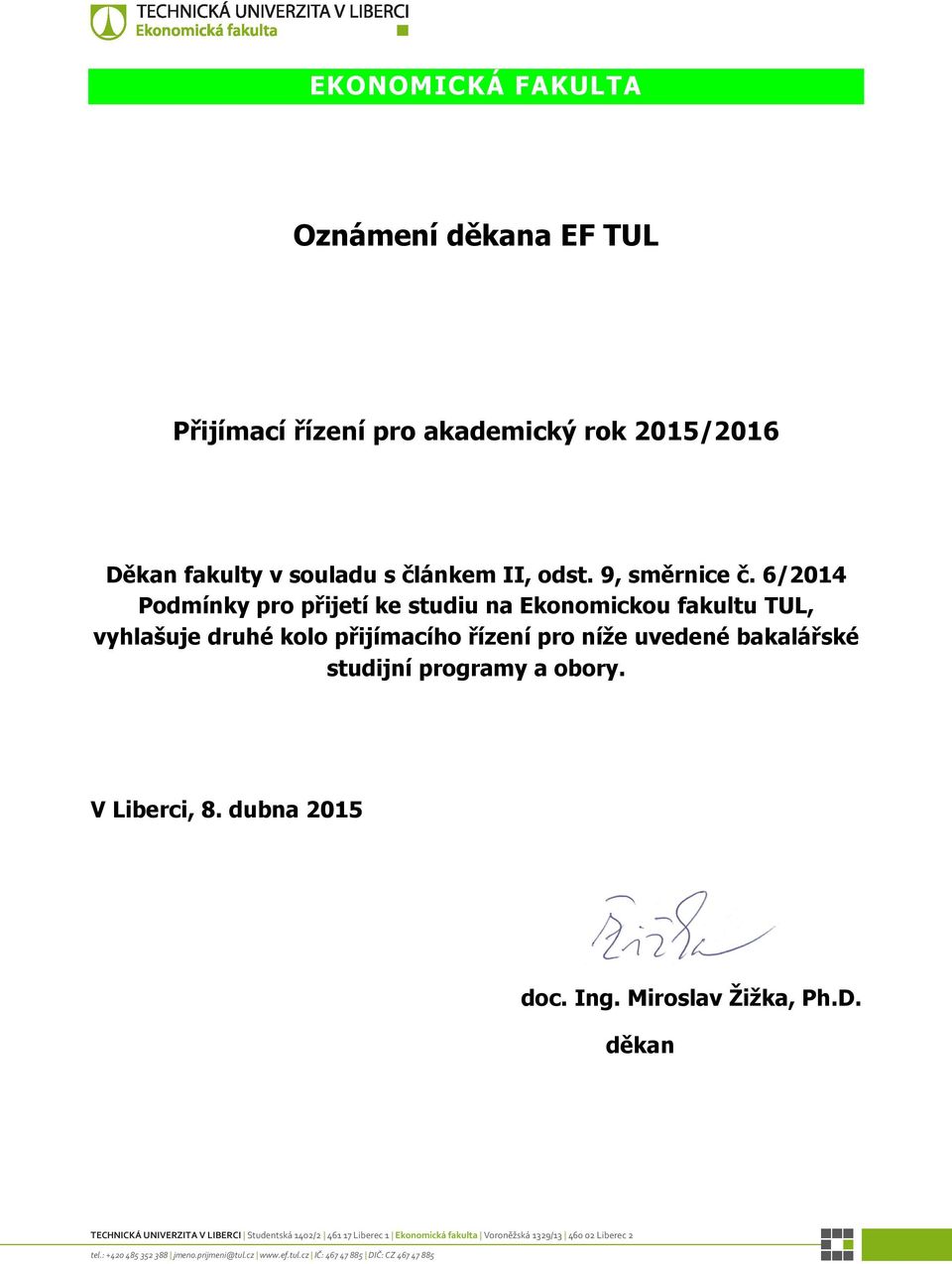 6/2014 Podmínky pro přijetí ke studiu na Ekonomickou fakultu TUL, vyhlašuje druhé kolo